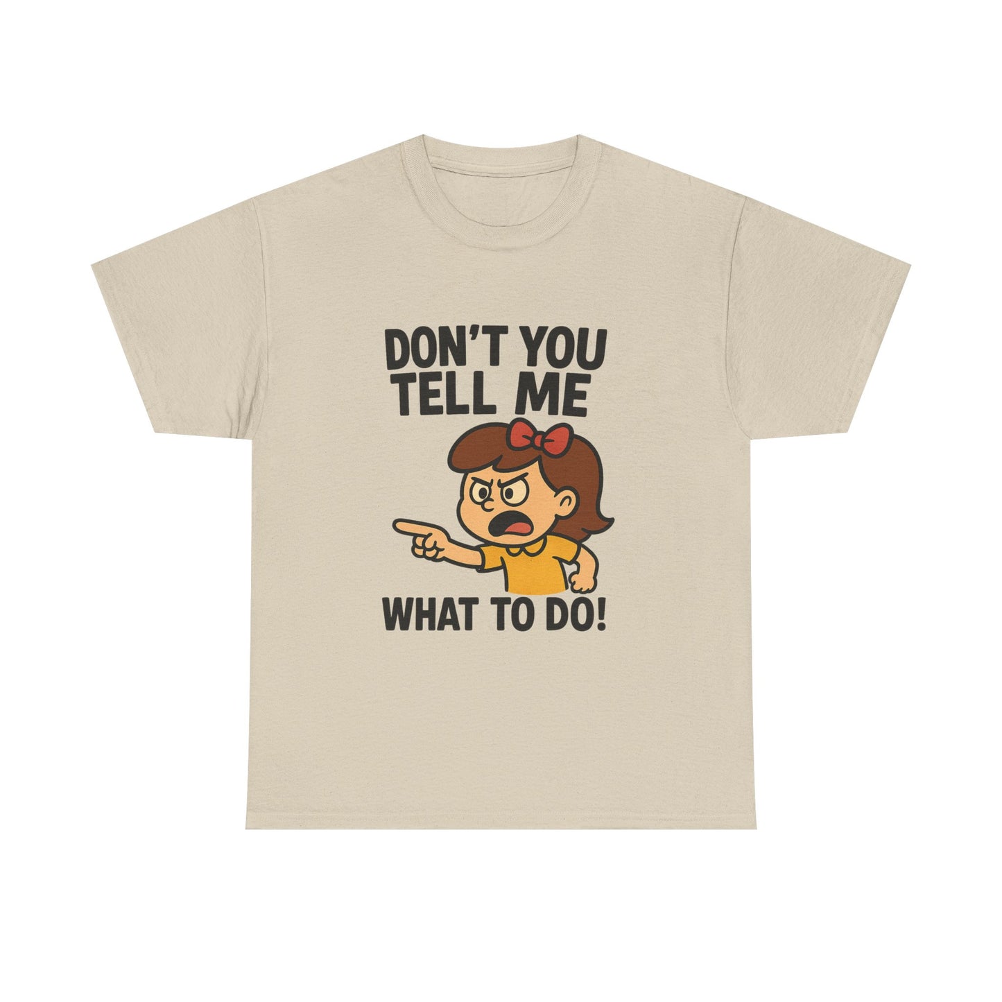 Don't You Tell Me What to Do - Unisex Heavy Cotton Tee, Funny Graphic Shirt, Gift for Teens, Casual Wear, Statement Tee