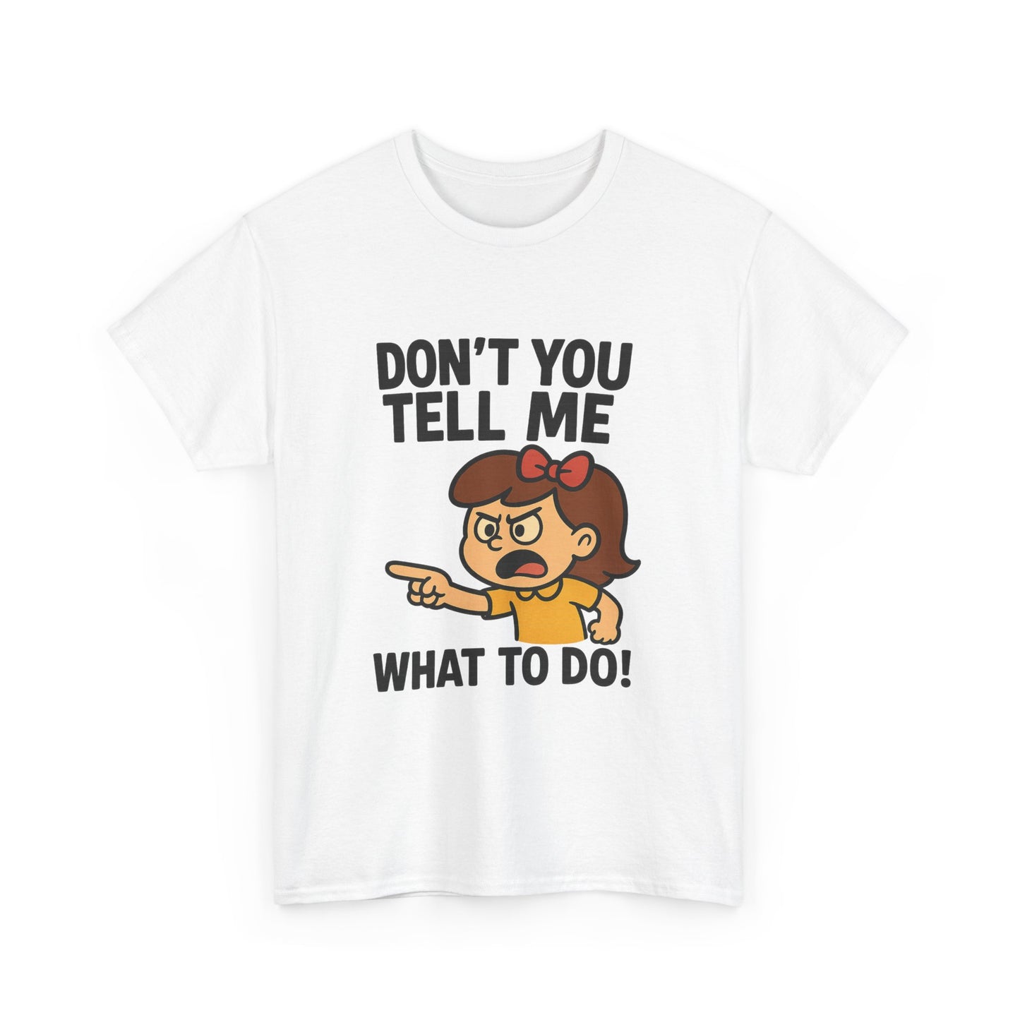 Don't You Tell Me What to Do - Unisex Heavy Cotton Tee, Funny Graphic Shirt, Gift for Teens, Casual Wear, Statement Tee