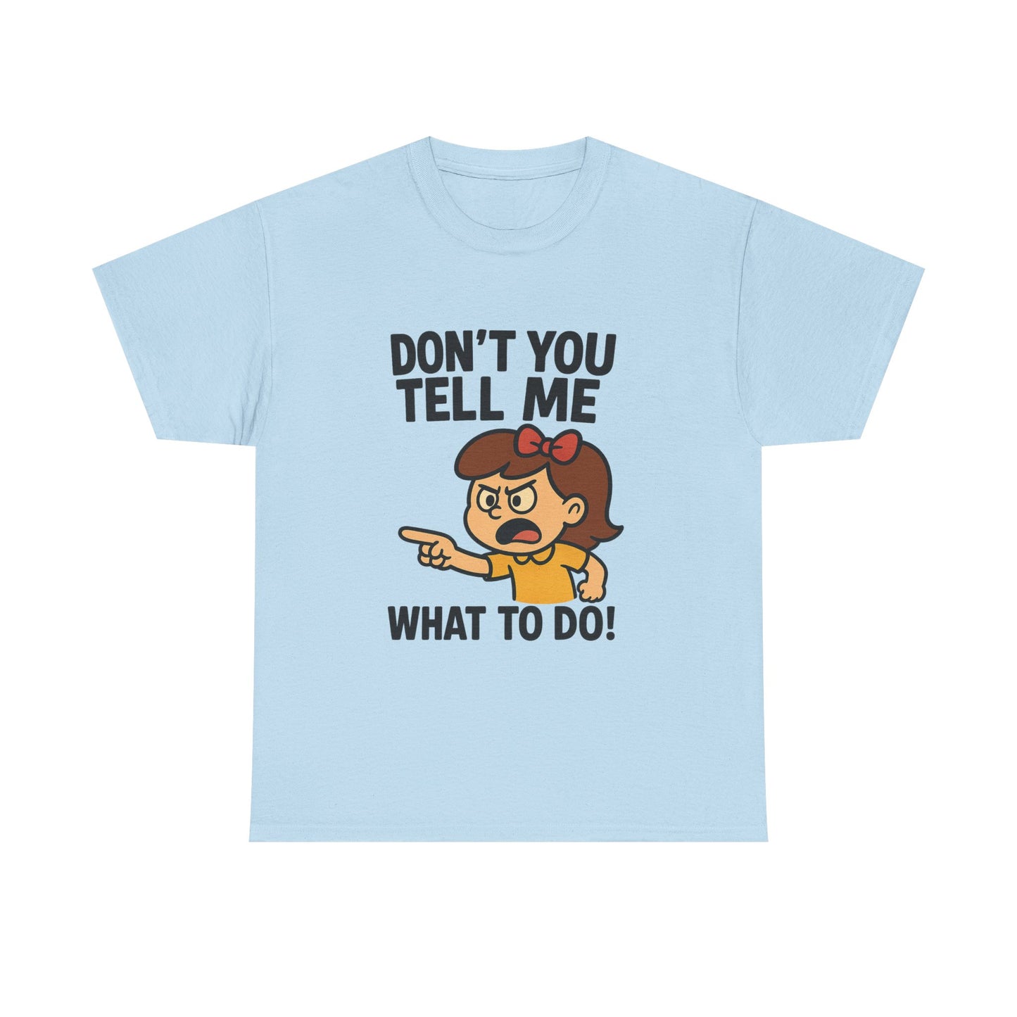 Don't You Tell Me What to Do - Unisex Heavy Cotton Tee, Funny Graphic Shirt, Gift for Teens, Casual Wear, Statement Tee