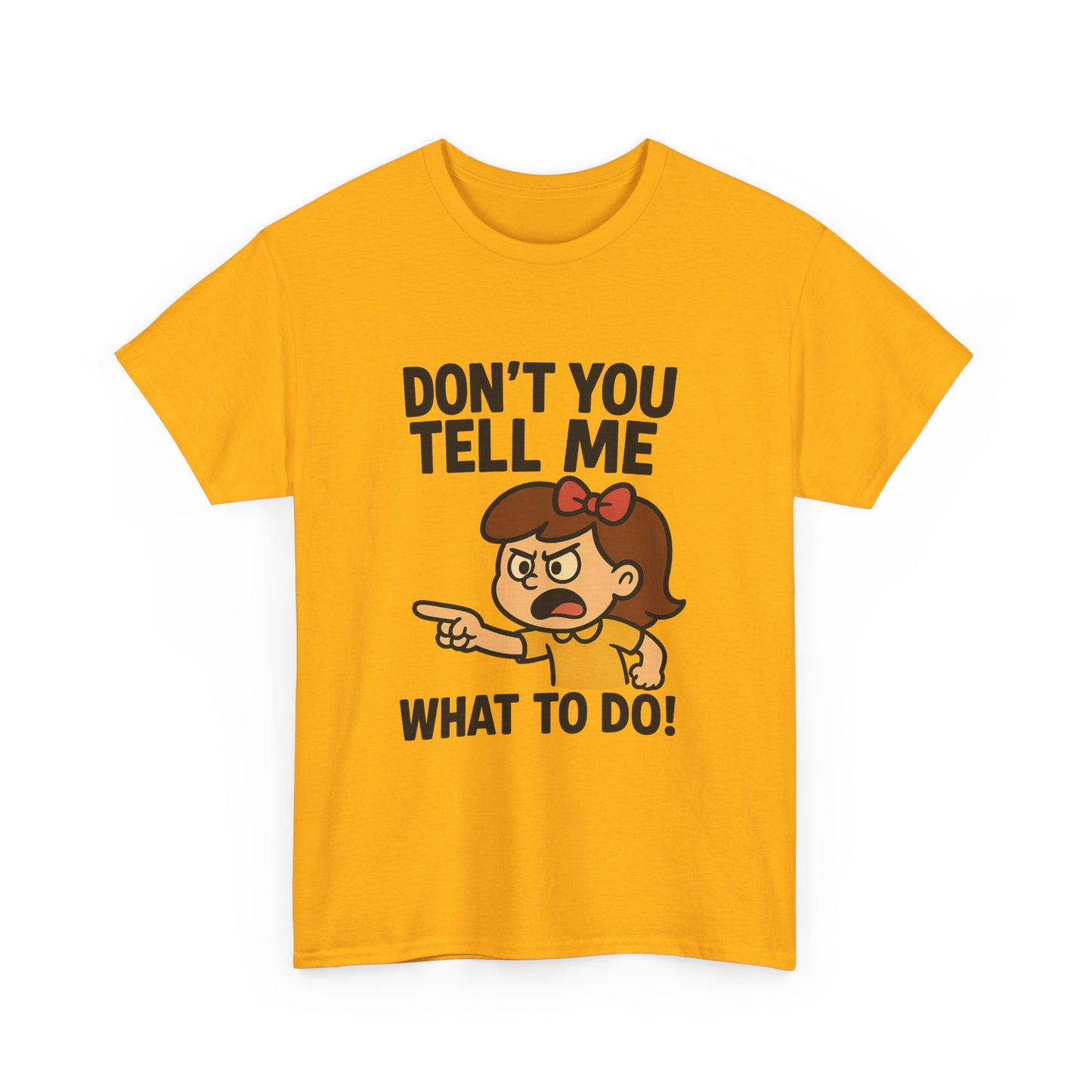 Don't You Tell Me What to Do - Unisex Heavy Cotton Tee, Funny Graphic Shirt, Gift for Teens, Casual Wear, Statement Tee