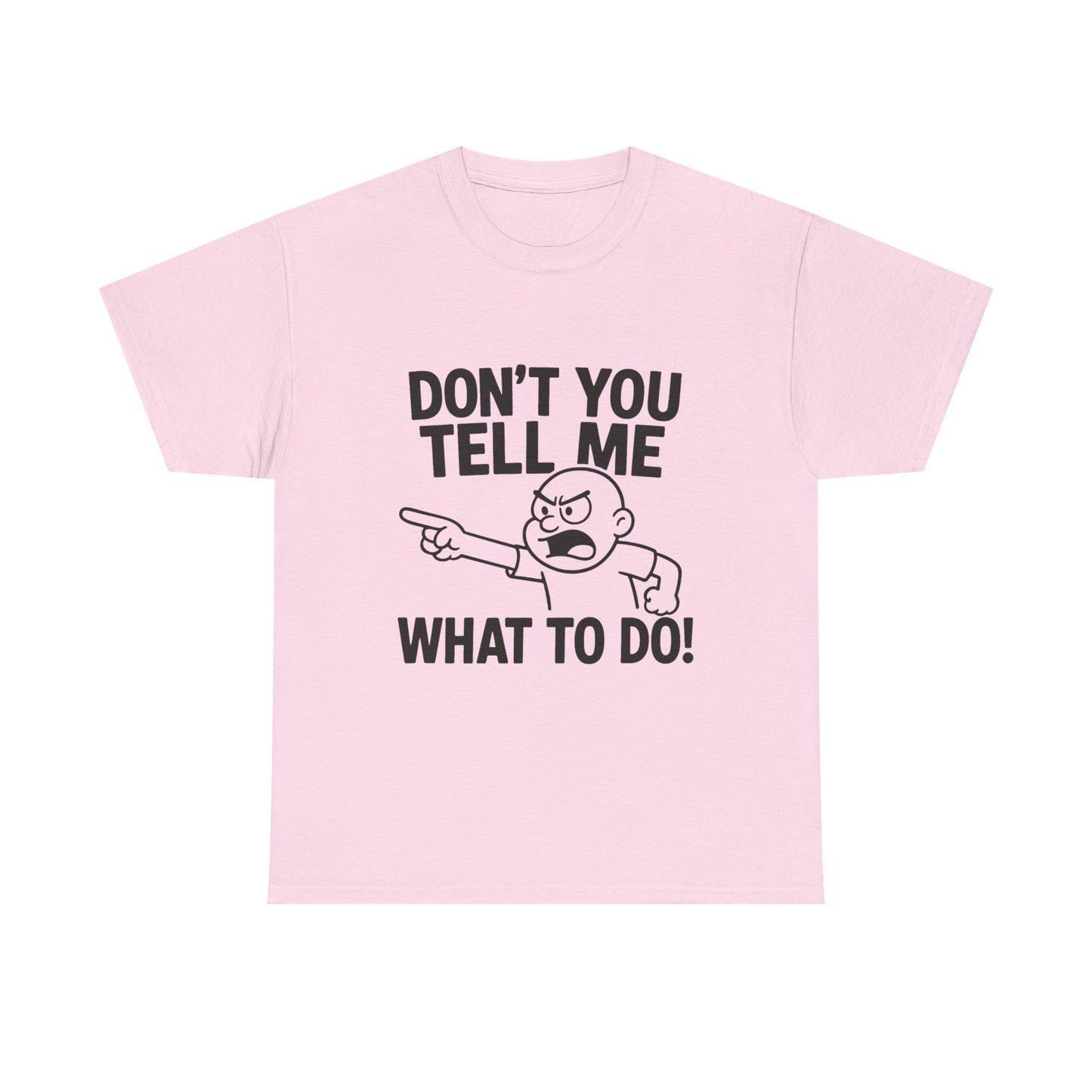 Don't Tell Me What to Do! Funny Unisex Heavy Cotton Tee, Gag Gift, Casual Wear, Motivational Shirt, Birthday or Everyday Classic