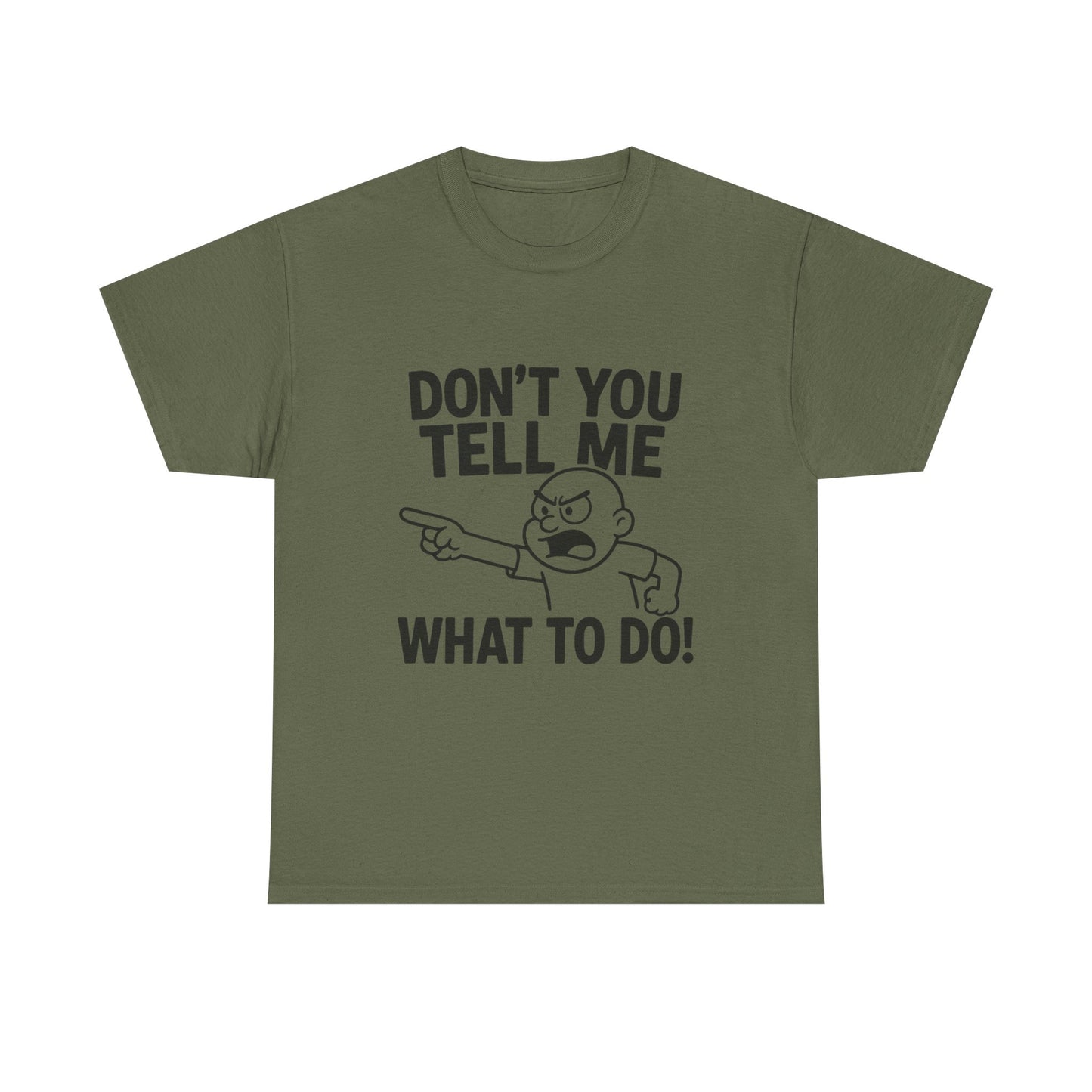 Don't Tell Me What to Do! Funny Unisex Heavy Cotton Tee, Gag Gift, Casual Wear, Motivational Shirt, Birthday or Everyday Classic