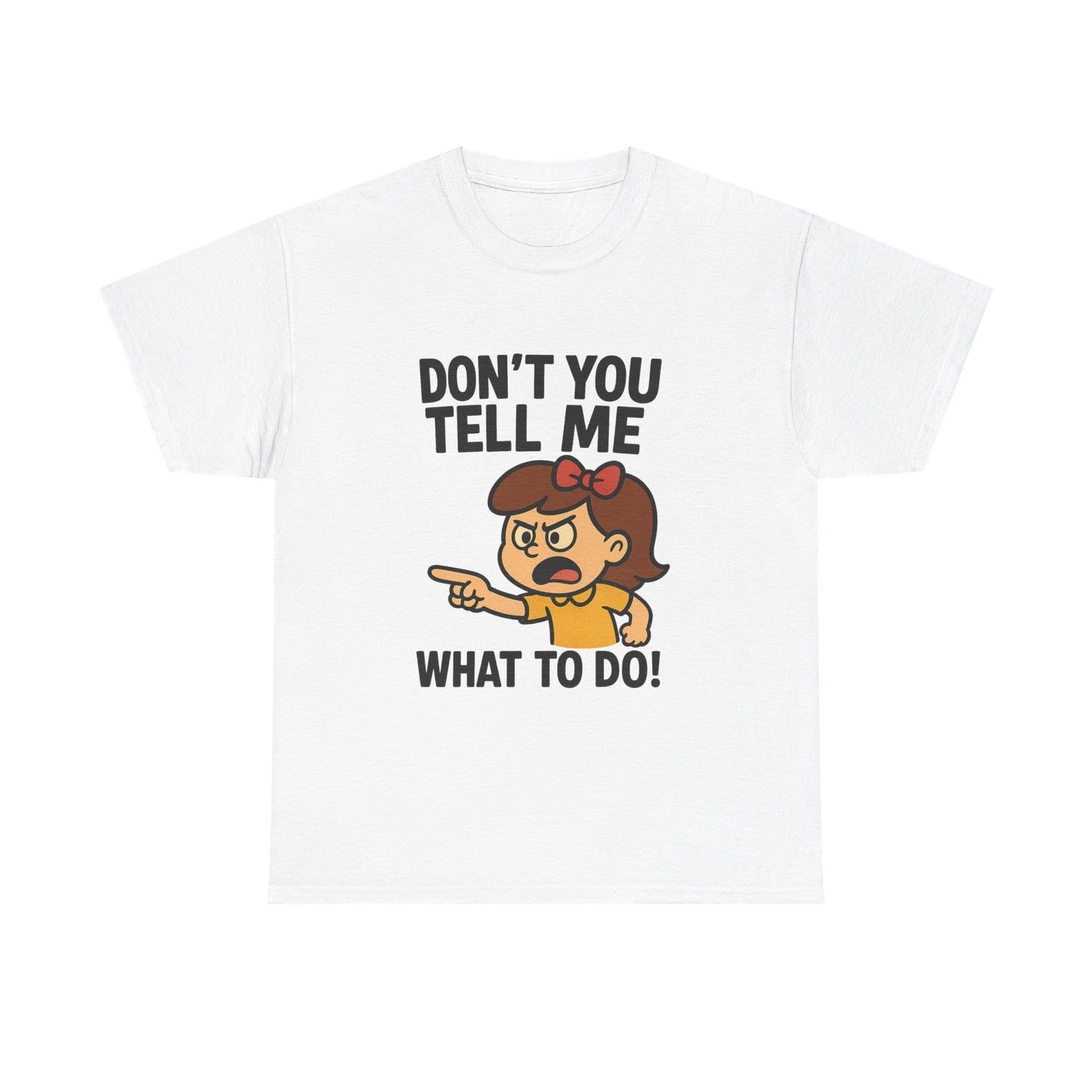 Don't You Tell Me What to Do - Unisex Heavy Cotton Tee, Funny Graphic Shirt, Gift for Teens, Casual Wear, Statement Tee