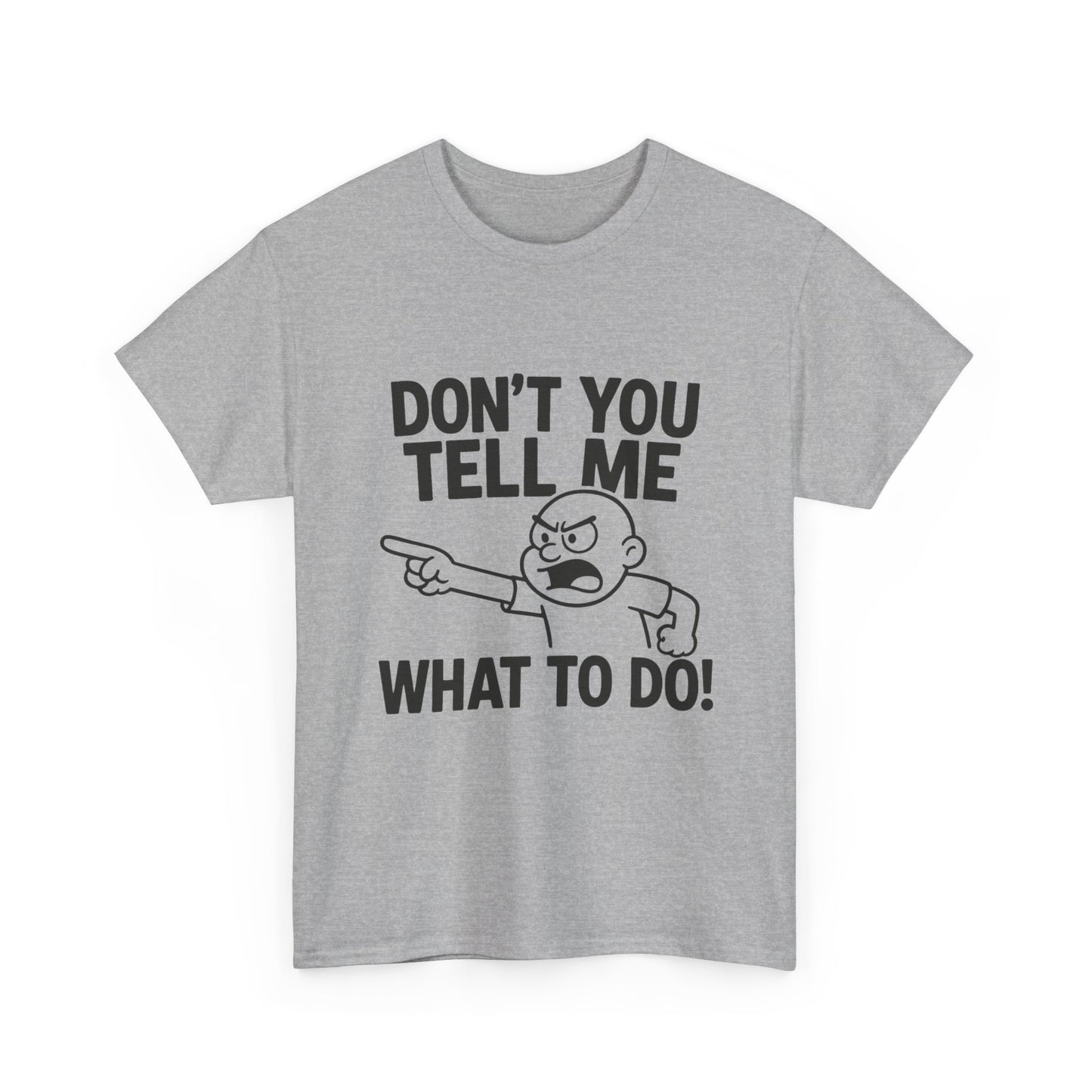 Don't Tell Me What to Do! Funny Unisex Heavy Cotton Tee, Gag Gift, Casual Wear, Motivational Shirt, Birthday or Everyday Classic