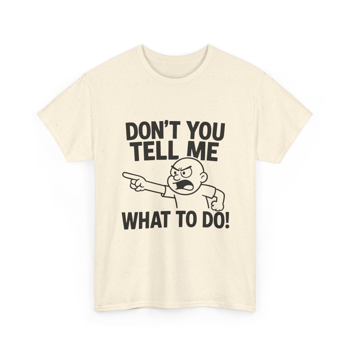 Don't Tell Me What to Do! Funny Unisex Heavy Cotton Tee, Gag Gift, Casual Wear, Motivational Shirt, Birthday or Everyday Classic