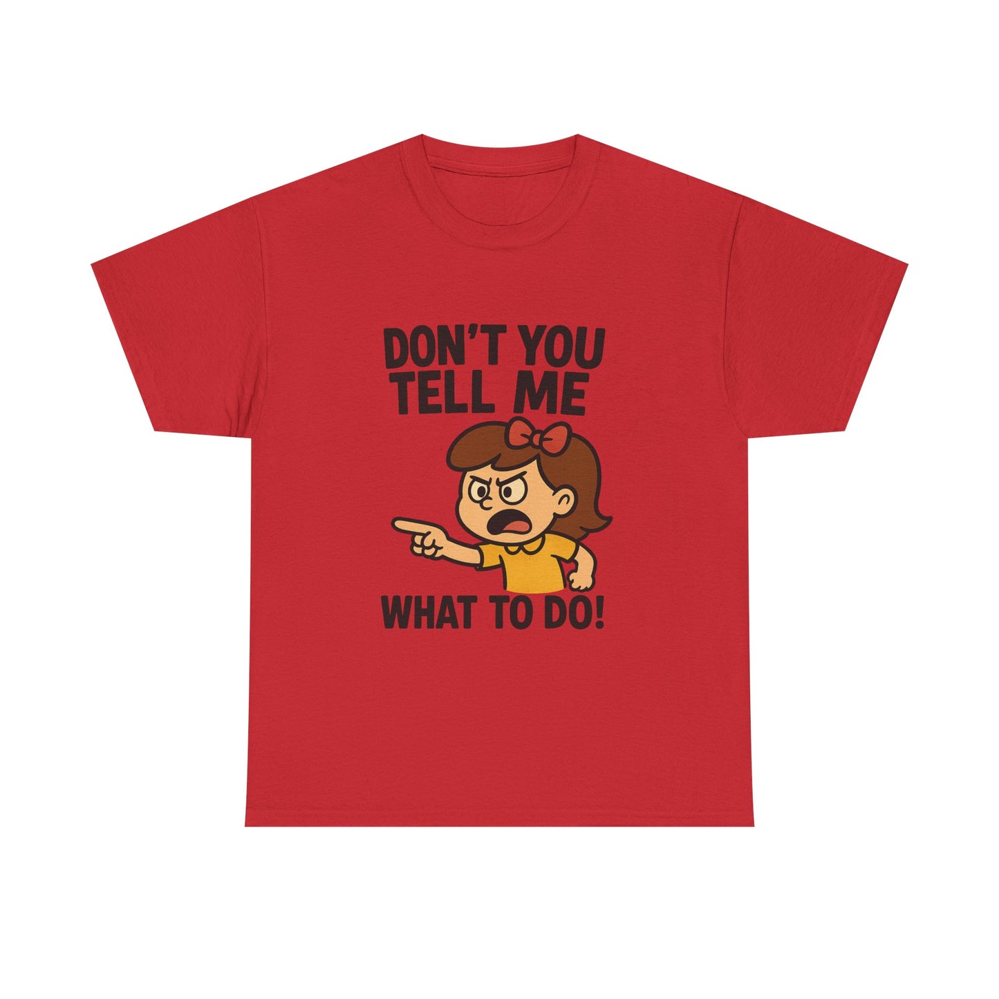 Don't You Tell Me What to Do - Unisex Heavy Cotton Tee, Funny Graphic Shirt, Gift for Teens, Casual Wear, Statement Tee