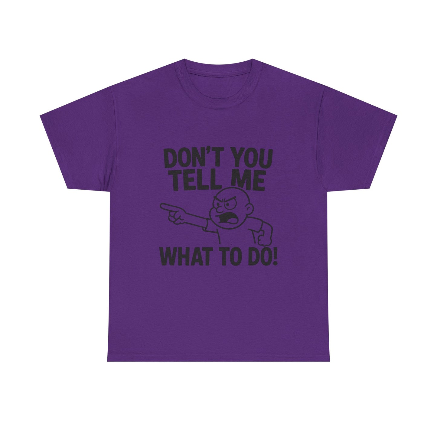 Don't Tell Me What to Do! Funny Unisex Heavy Cotton Tee, Gag Gift, Casual Wear, Motivational Shirt, Birthday or Everyday Classic