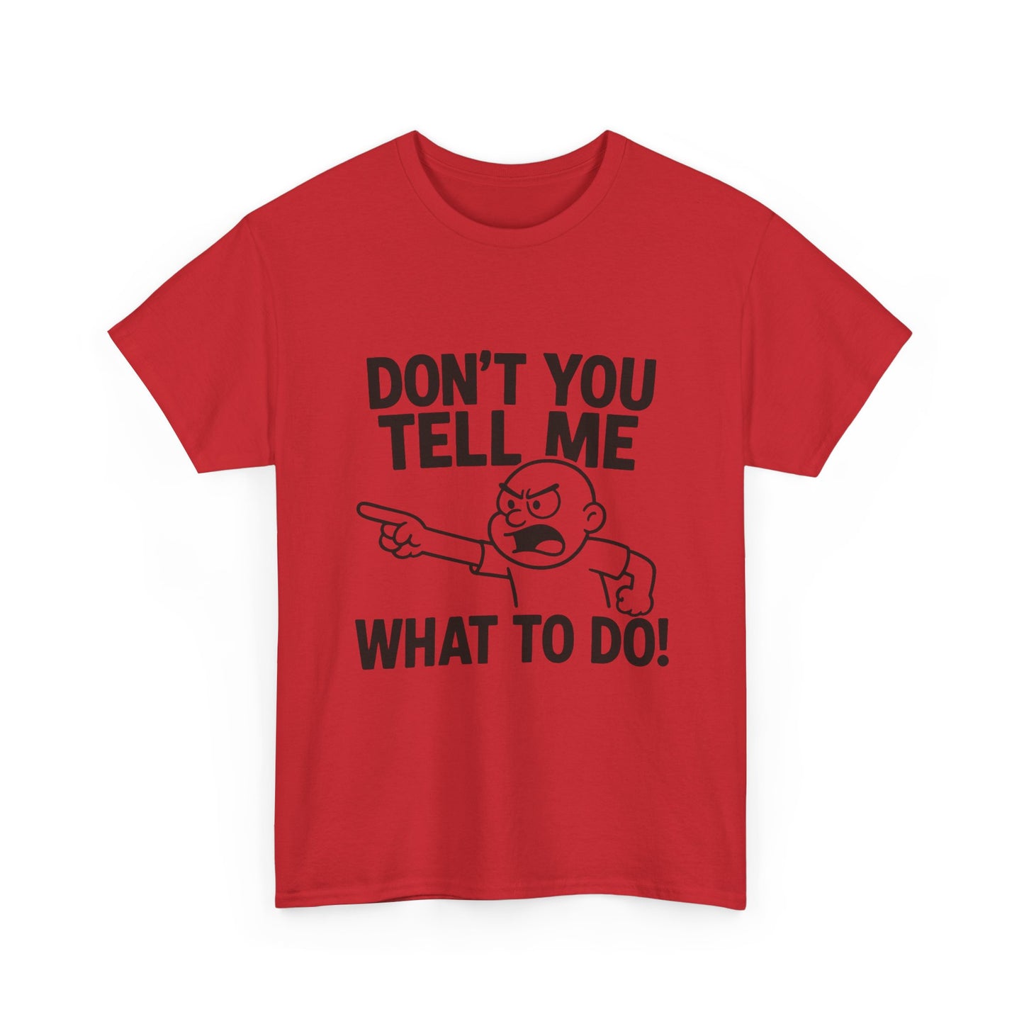 Don't Tell Me What to Do! Funny Unisex Heavy Cotton Tee, Gag Gift, Casual Wear, Motivational Shirt, Birthday or Everyday Classic