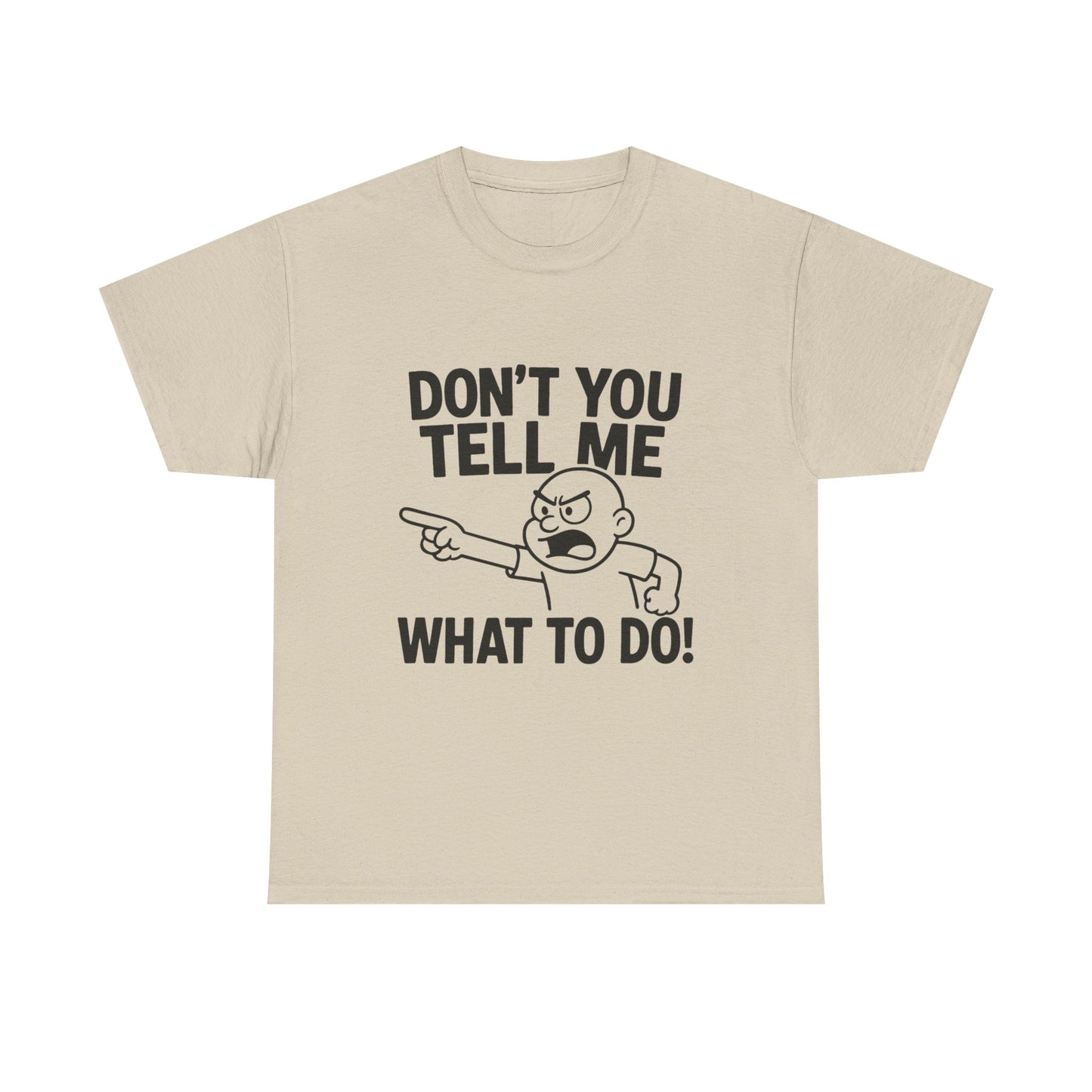 Don't Tell Me What to Do! Funny Unisex Heavy Cotton Tee, Gag Gift, Casual Wear, Motivational Shirt, Birthday or Everyday Classic