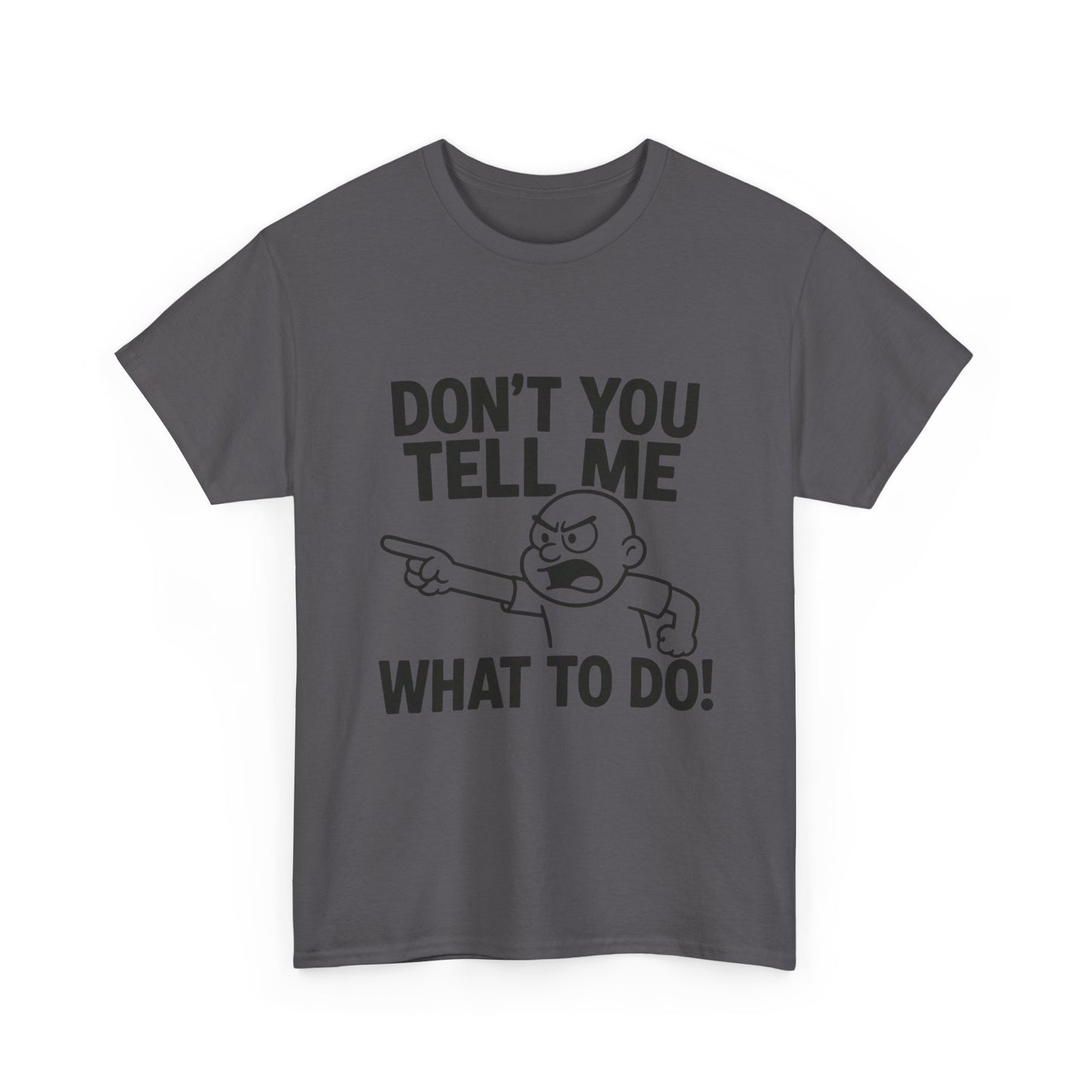 Don't Tell Me What to Do! Funny Unisex Heavy Cotton Tee, Gag Gift, Casual Wear, Motivational Shirt, Birthday or Everyday Classic