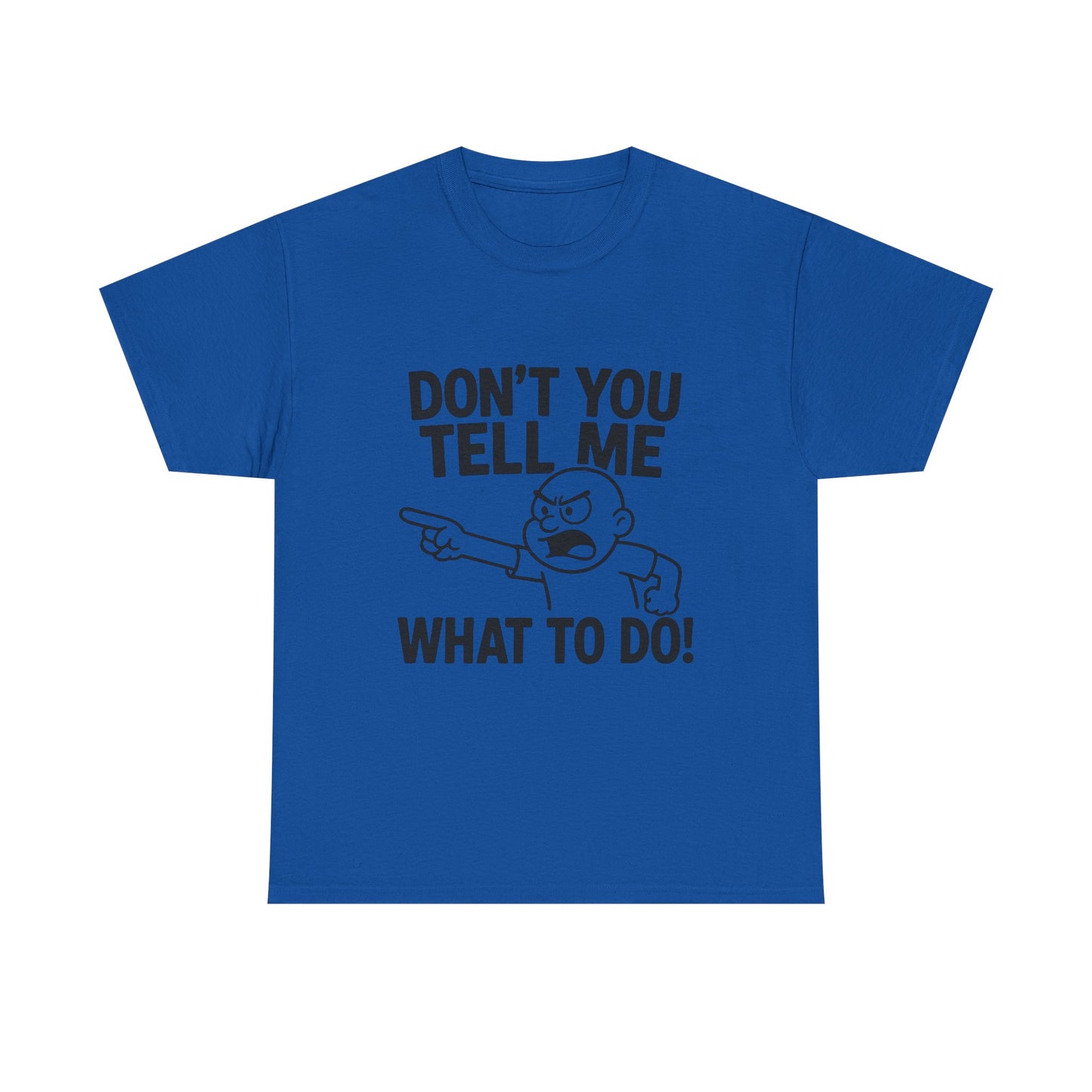 Don't Tell Me What to Do! Funny Unisex Heavy Cotton Tee, Gag Gift, Casual Wear, Motivational Shirt, Birthday or Everyday Classic