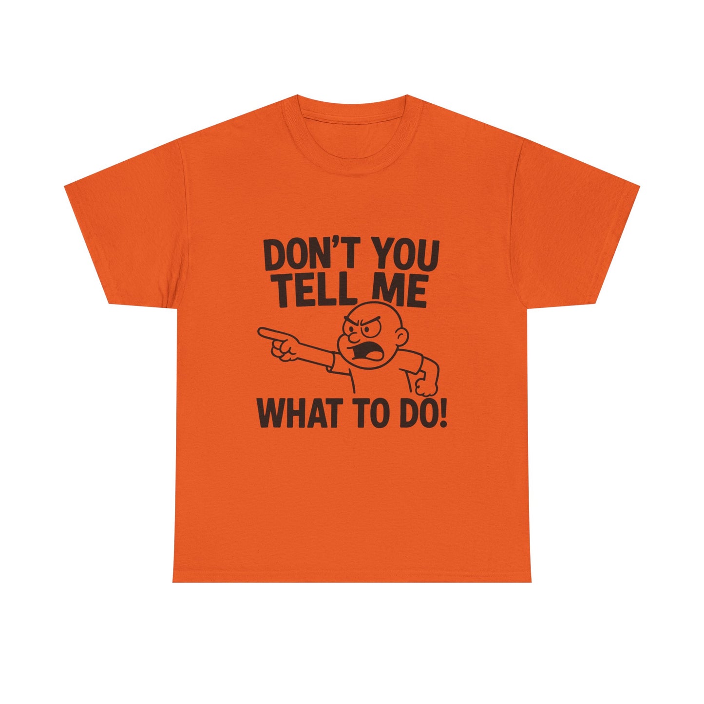 Don't Tell Me What to Do! Funny Unisex Heavy Cotton Tee, Gag Gift, Casual Wear, Motivational Shirt, Birthday or Everyday Classic