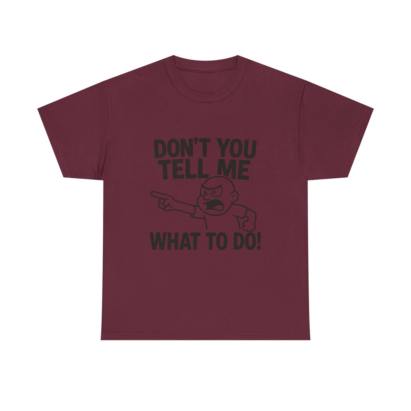 Don't Tell Me What to Do! Funny Unisex Heavy Cotton Tee, Gag Gift, Casual Wear, Motivational Shirt, Birthday or Everyday Classic