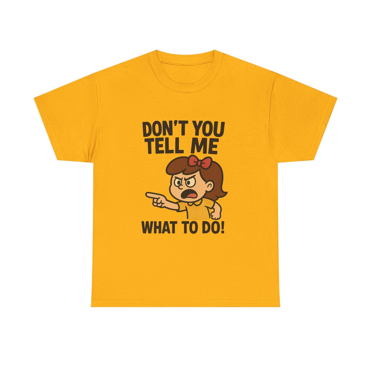 Don't You Tell Me What to Do - Unisex Heavy Cotton Tee, Funny Graphic Shirt, Gift for Teens, Casual Wear, Statement Tee