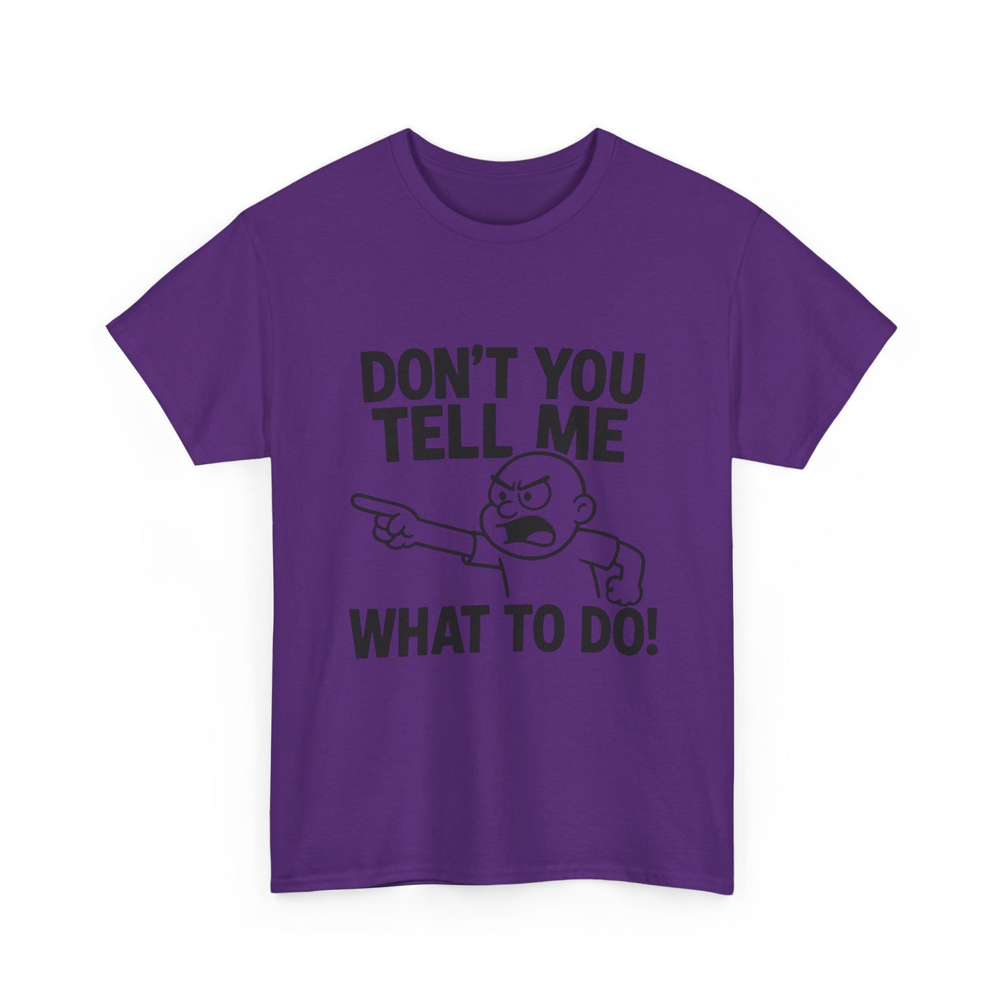 Don't Tell Me What to Do! Funny Unisex Heavy Cotton Tee, Gag Gift, Casual Wear, Motivational Shirt, Birthday or Everyday Classic