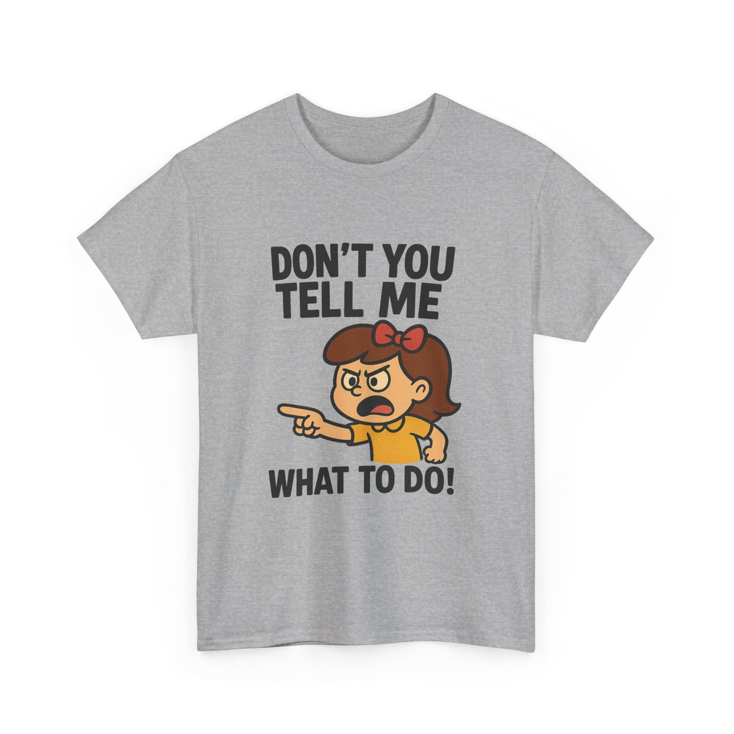 Don't You Tell Me What to Do - Unisex Heavy Cotton Tee, Funny Graphic Shirt, Gift for Teens, Casual Wear, Statement Tee