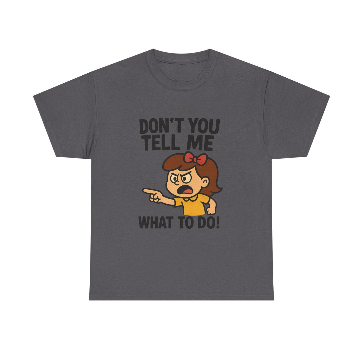 Don't You Tell Me What to Do - Unisex Heavy Cotton Tee, Funny Graphic Shirt, Gift for Teens, Casual Wear, Statement Tee