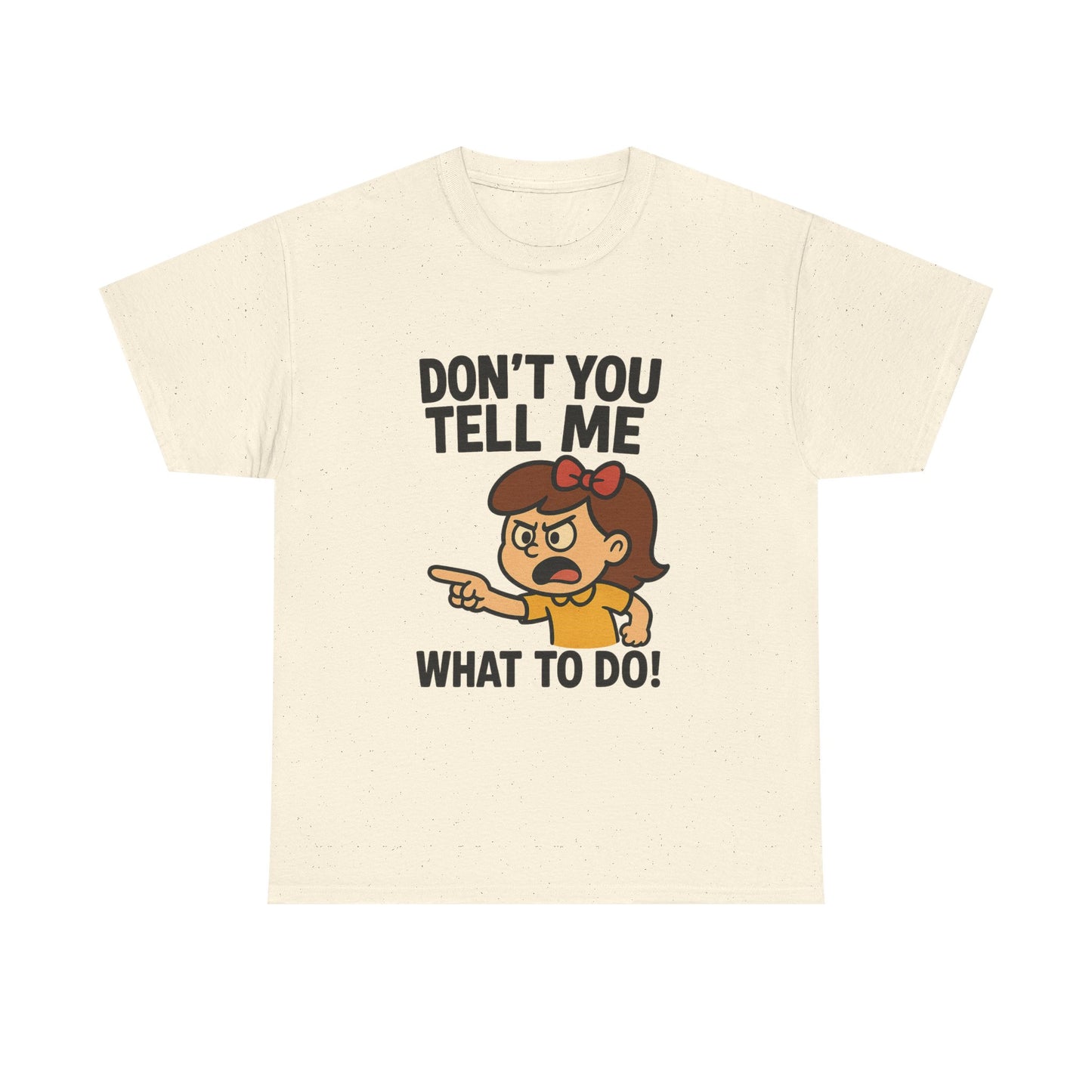 Don't You Tell Me What to Do - Unisex Heavy Cotton Tee, Funny Graphic Shirt, Gift for Teens, Casual Wear, Statement Tee