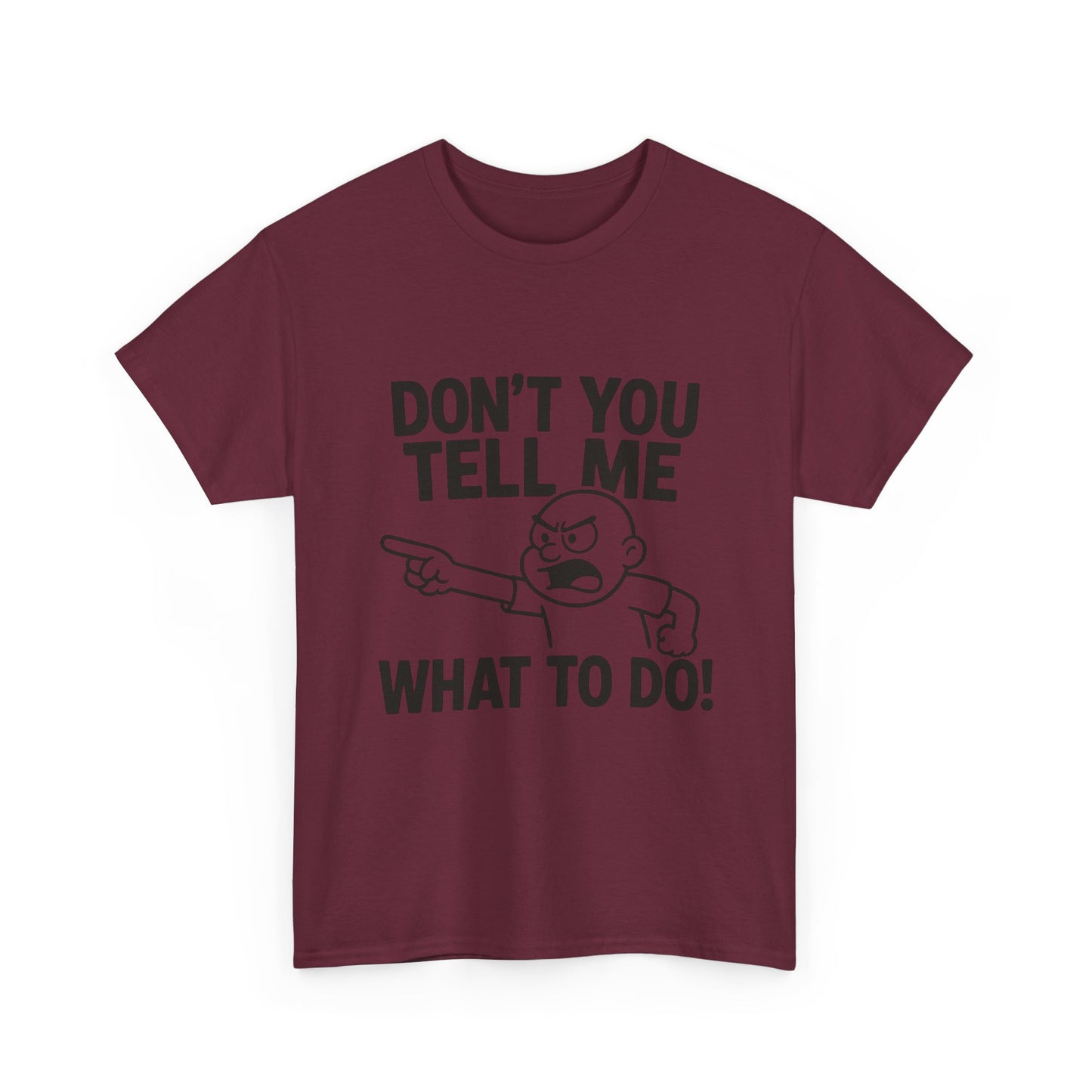 Don't Tell Me What to Do! Funny Unisex Heavy Cotton Tee, Gag Gift, Casual Wear, Motivational Shirt, Birthday or Everyday Classic