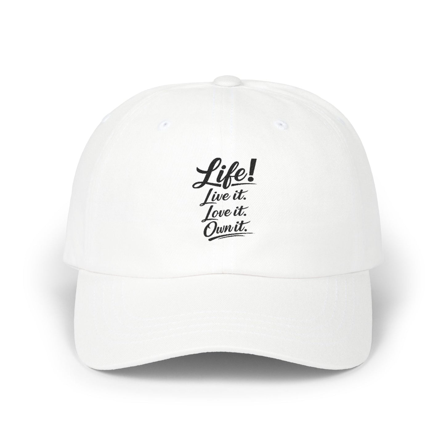 Dad Cap — “Life! Live it. Love it. Own it.” Minimal Embroidered Baseball Hat
