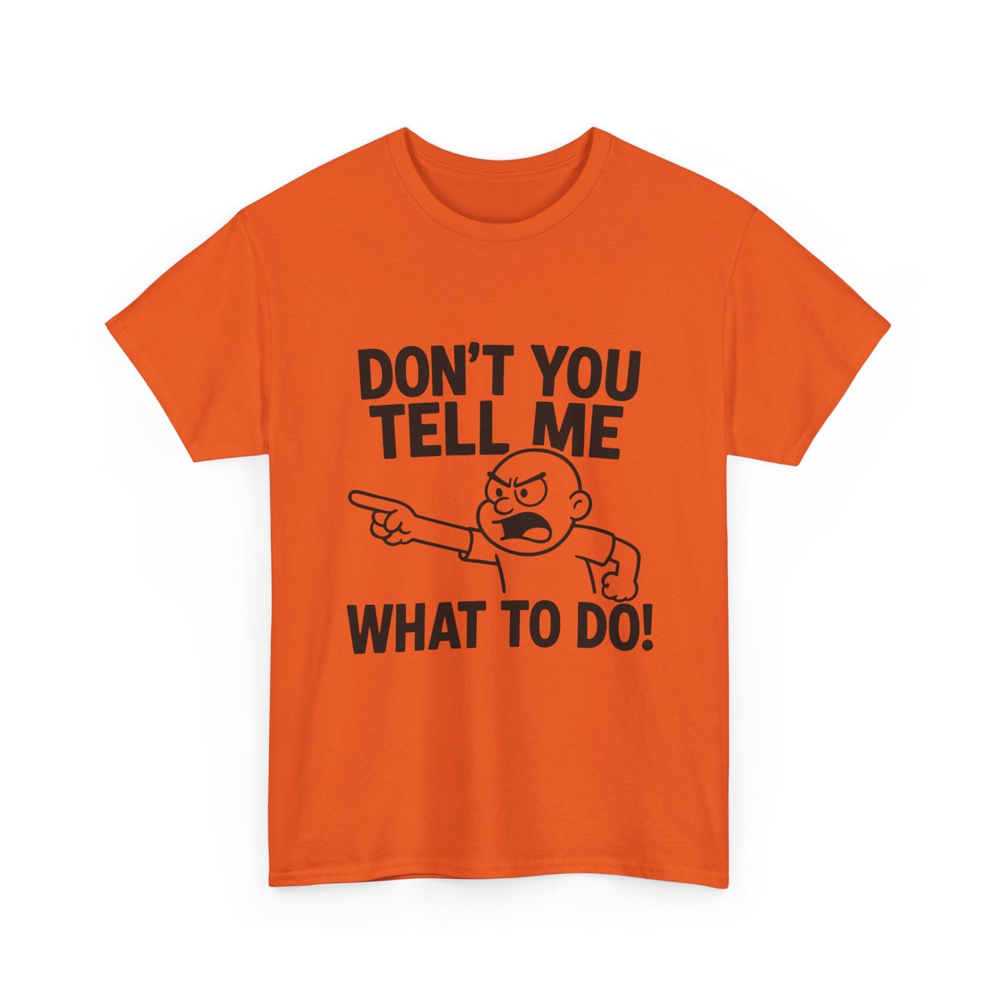 Don't Tell Me What to Do! Funny Unisex Heavy Cotton Tee, Gag Gift, Casual Wear, Motivational Shirt, Birthday or Everyday Classic