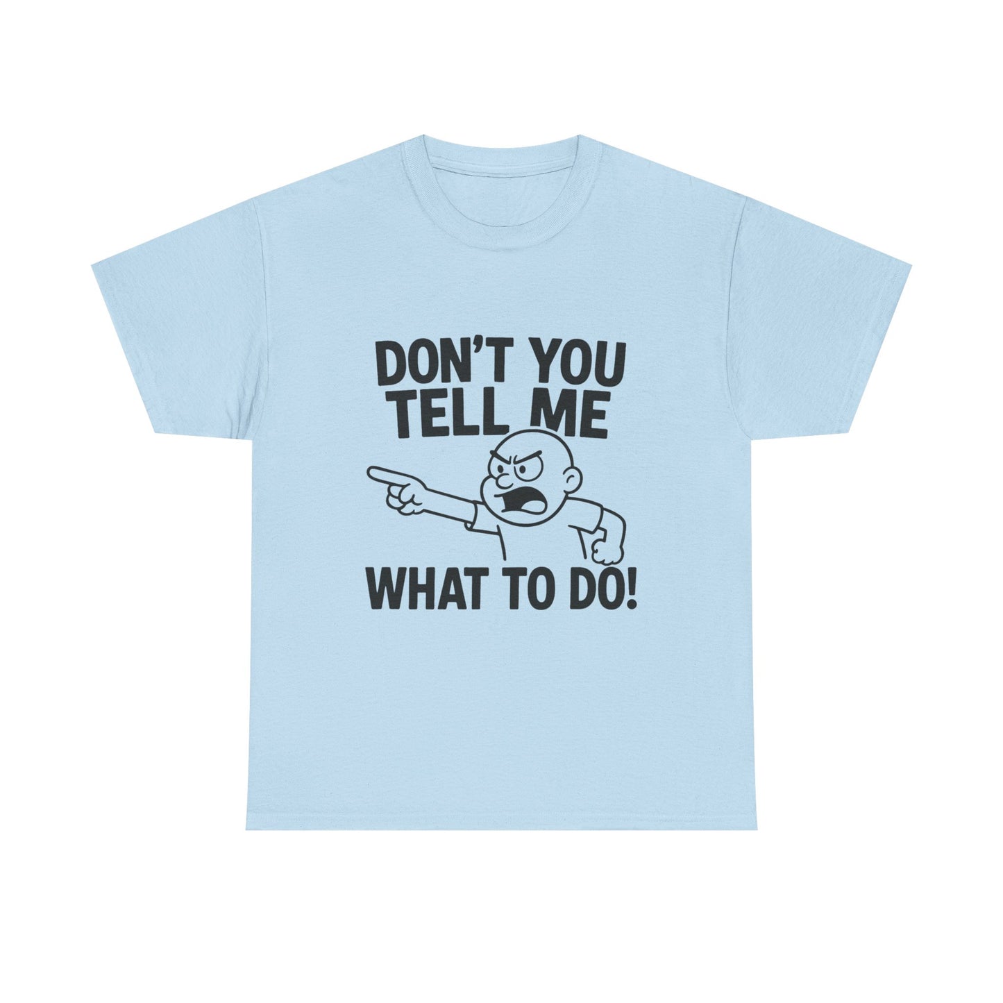 Don't Tell Me What to Do! Funny Unisex Heavy Cotton Tee, Gag Gift, Casual Wear, Motivational Shirt, Birthday or Everyday Classic