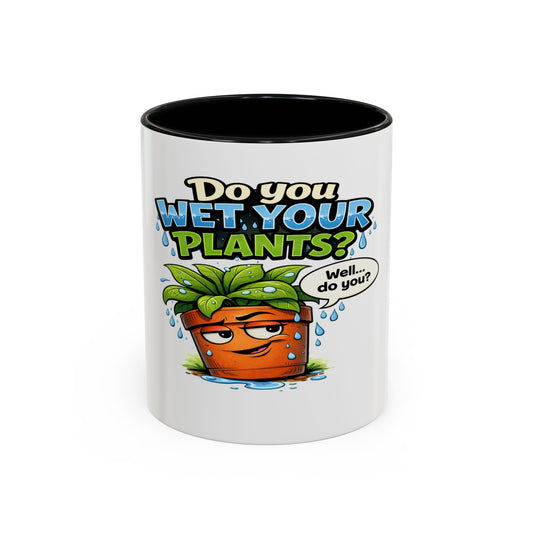 Do You Wet Your Plants? Accent Coffee Mug — Funny Plant Parent Gift (11/15oz)