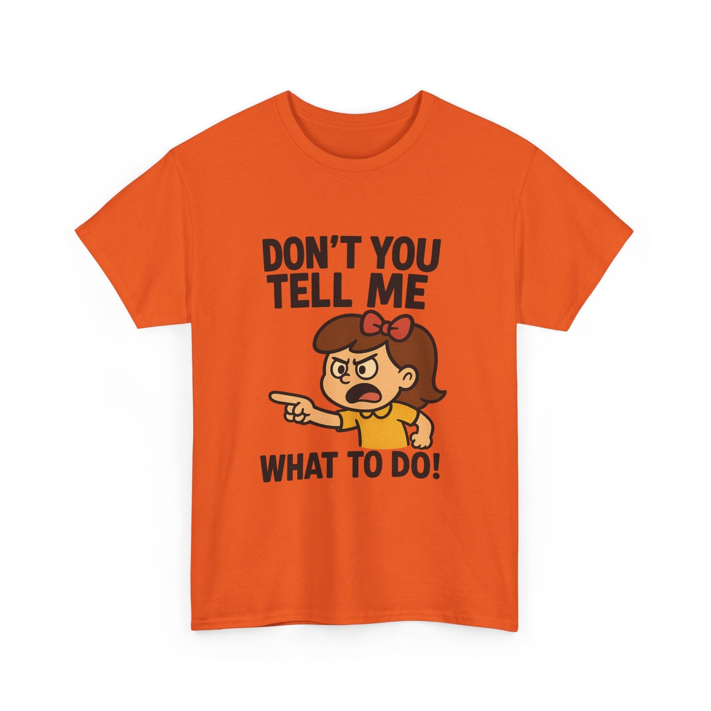 Don't You Tell Me What to Do - Unisex Heavy Cotton Tee, Funny Graphic Shirt, Gift for Teens, Casual Wear, Statement Tee