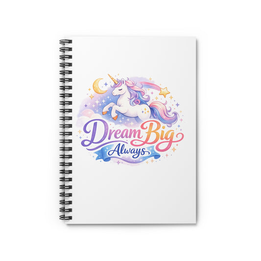 Dream Big Always Unicorn Spiral Notebook — Cute Inspirational Journal for Kids & Teens