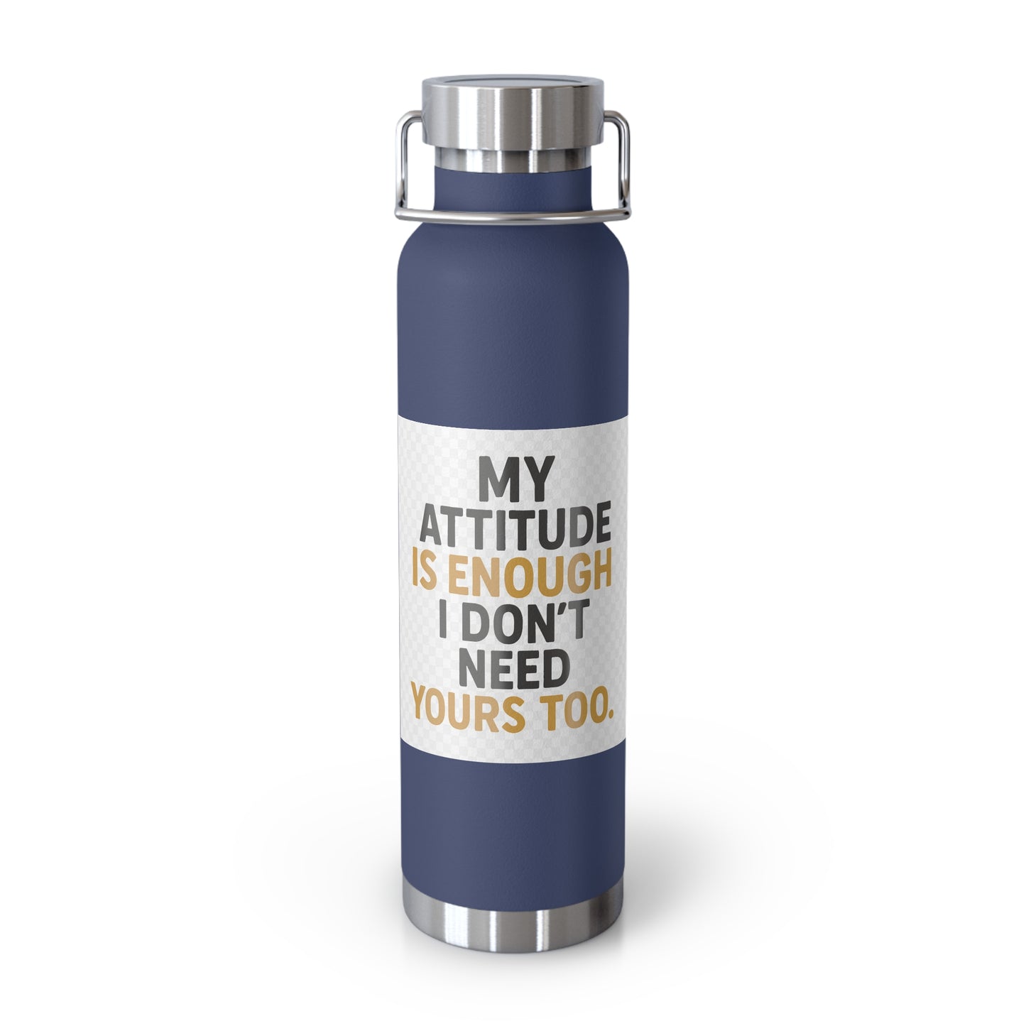 22oz Insulated Water Bottle — “My Attitude Is Enough I Don’t Need Yours Too” Quote