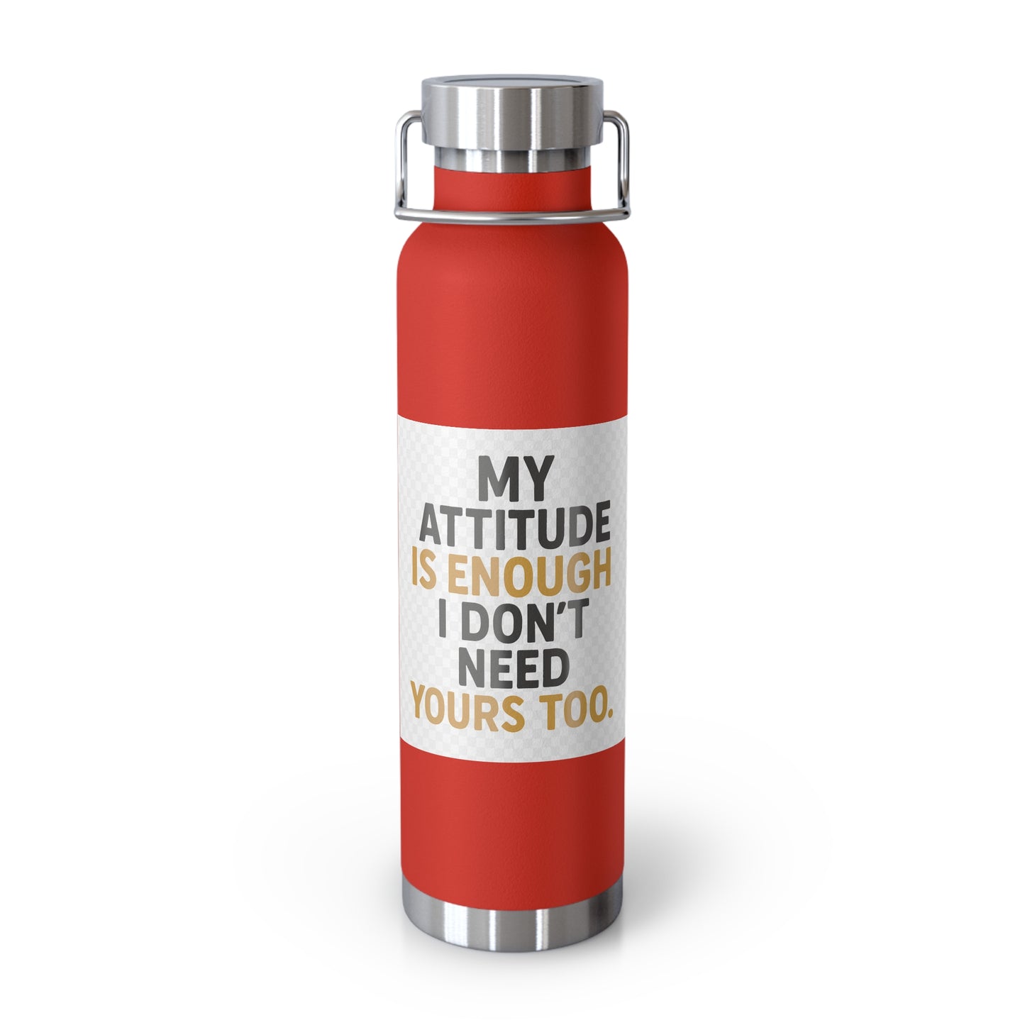 22oz Insulated Water Bottle — “My Attitude Is Enough I Don’t Need Yours Too” Quote
