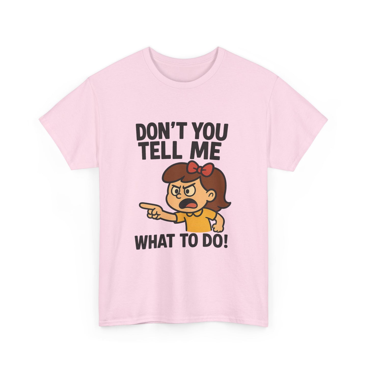 Don't You Tell Me What to Do - Unisex Heavy Cotton Tee, Funny Graphic Shirt, Gift for Teens, Casual Wear, Statement Tee