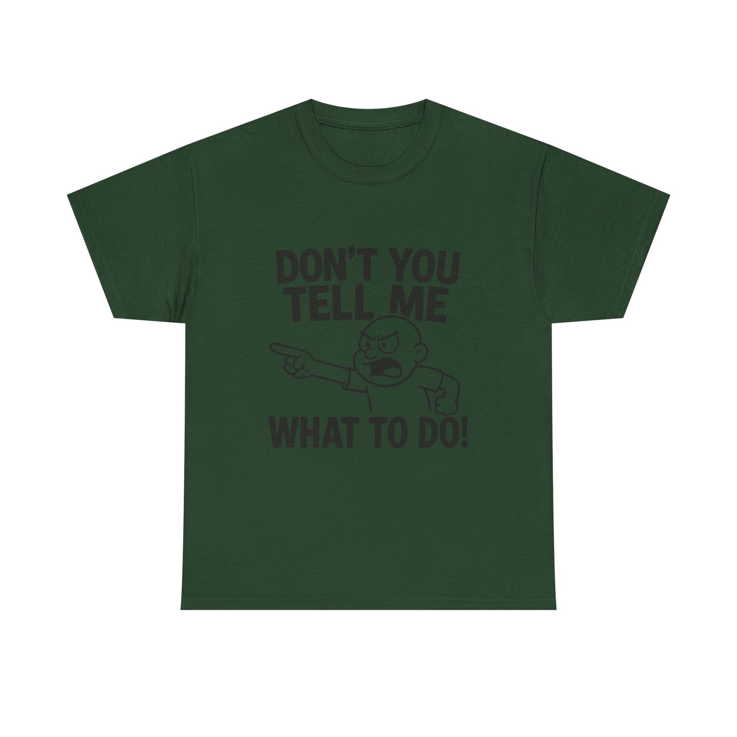 Don't Tell Me What to Do! Funny Unisex Heavy Cotton Tee, Gag Gift, Casual Wear, Motivational Shirt, Birthday or Everyday Classic