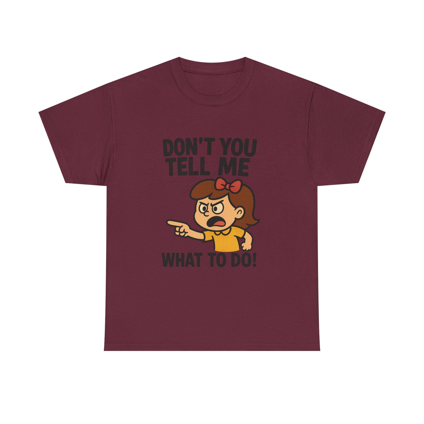Don't You Tell Me What to Do - Unisex Heavy Cotton Tee, Funny Graphic Shirt, Gift for Teens, Casual Wear, Statement Tee