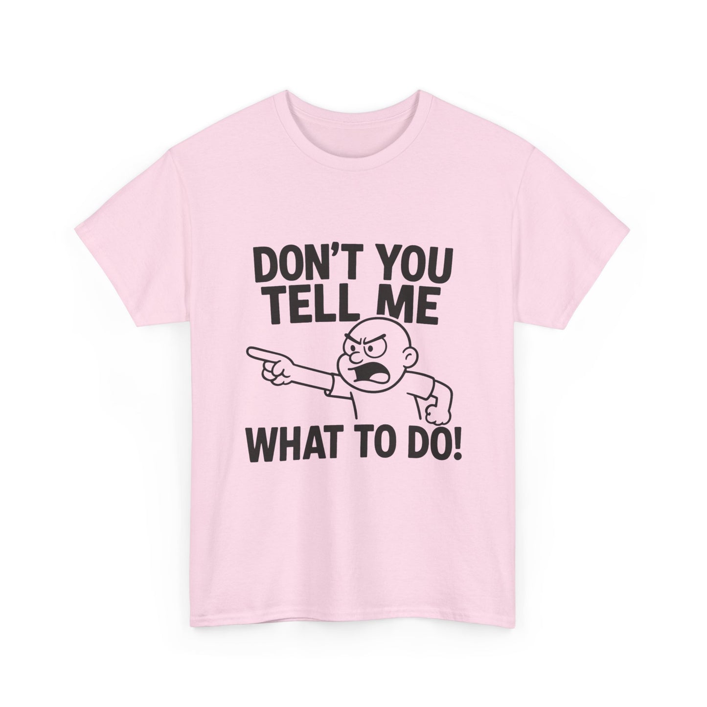 Don't Tell Me What to Do! Funny Unisex Heavy Cotton Tee, Gag Gift, Casual Wear, Motivational Shirt, Birthday or Everyday Classic