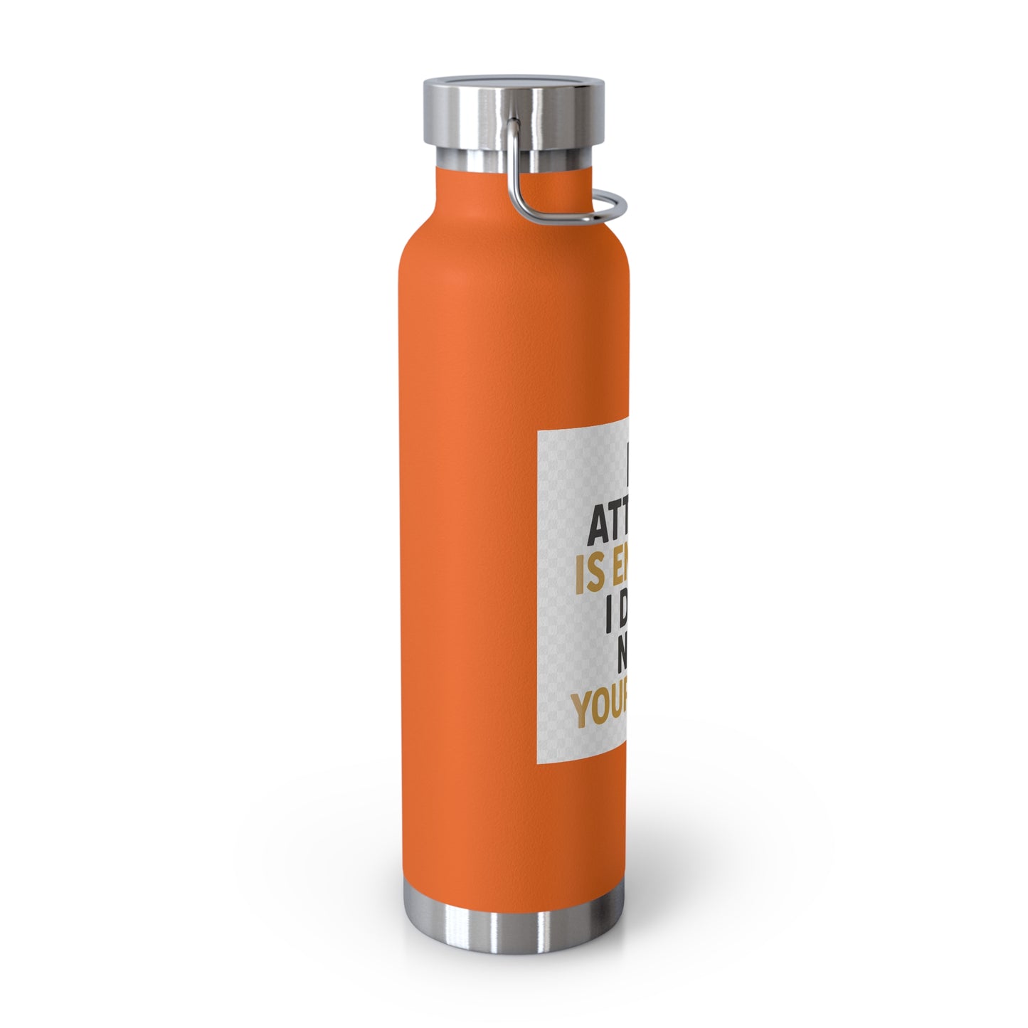 22oz Insulated Water Bottle — “My Attitude Is Enough I Don’t Need Yours Too” Quote