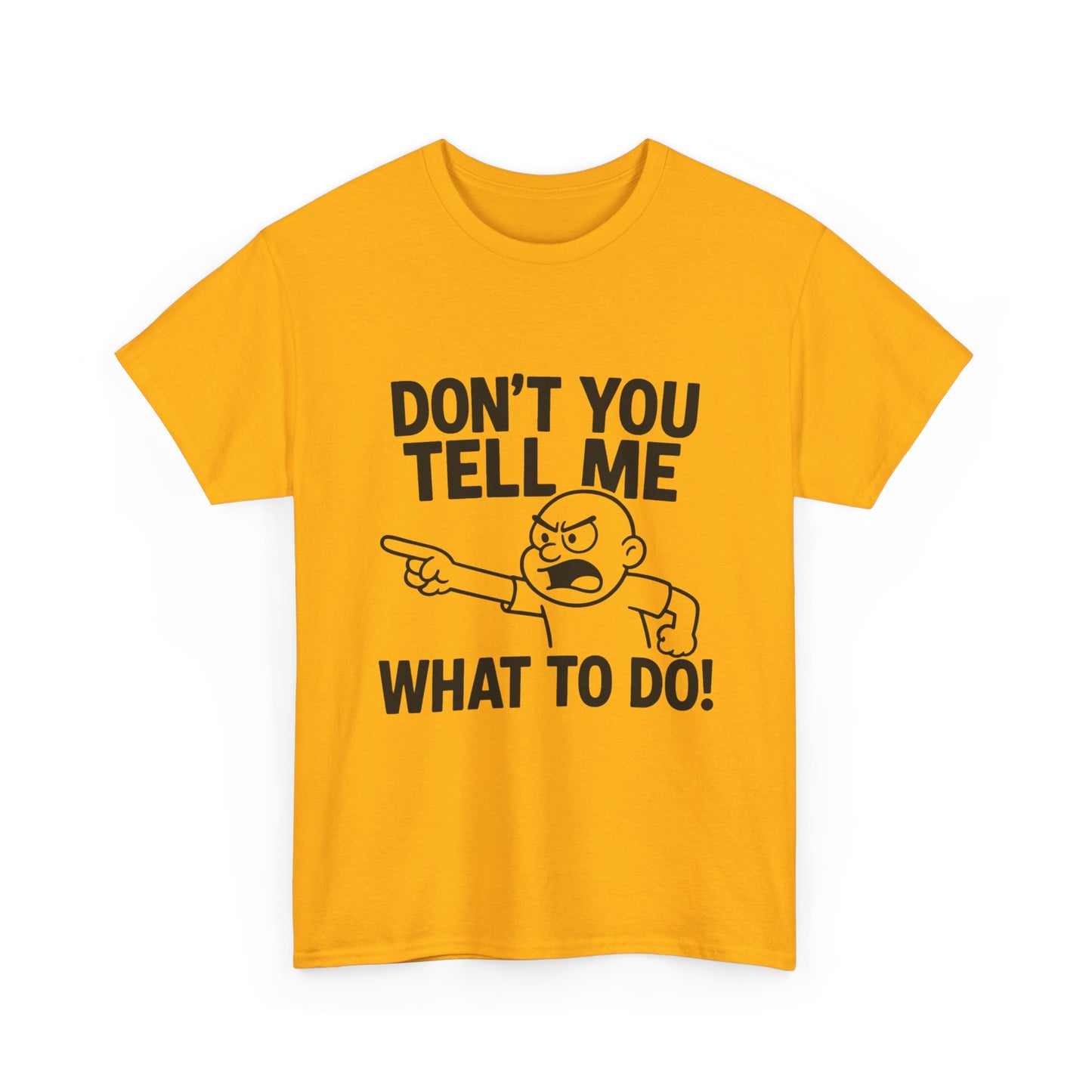 Don't Tell Me What to Do! Funny Unisex Heavy Cotton Tee, Gag Gift, Casual Wear, Motivational Shirt, Birthday or Everyday Classic