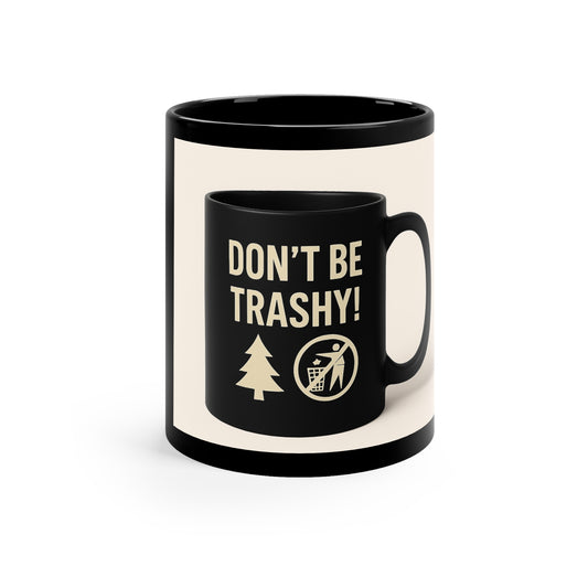 Funny Eco-Friendly Coffee Mug, Gift for Nature Lovers, Don't Be Trashy Mug, Black Mug for Home or Office, Green Living Gifts