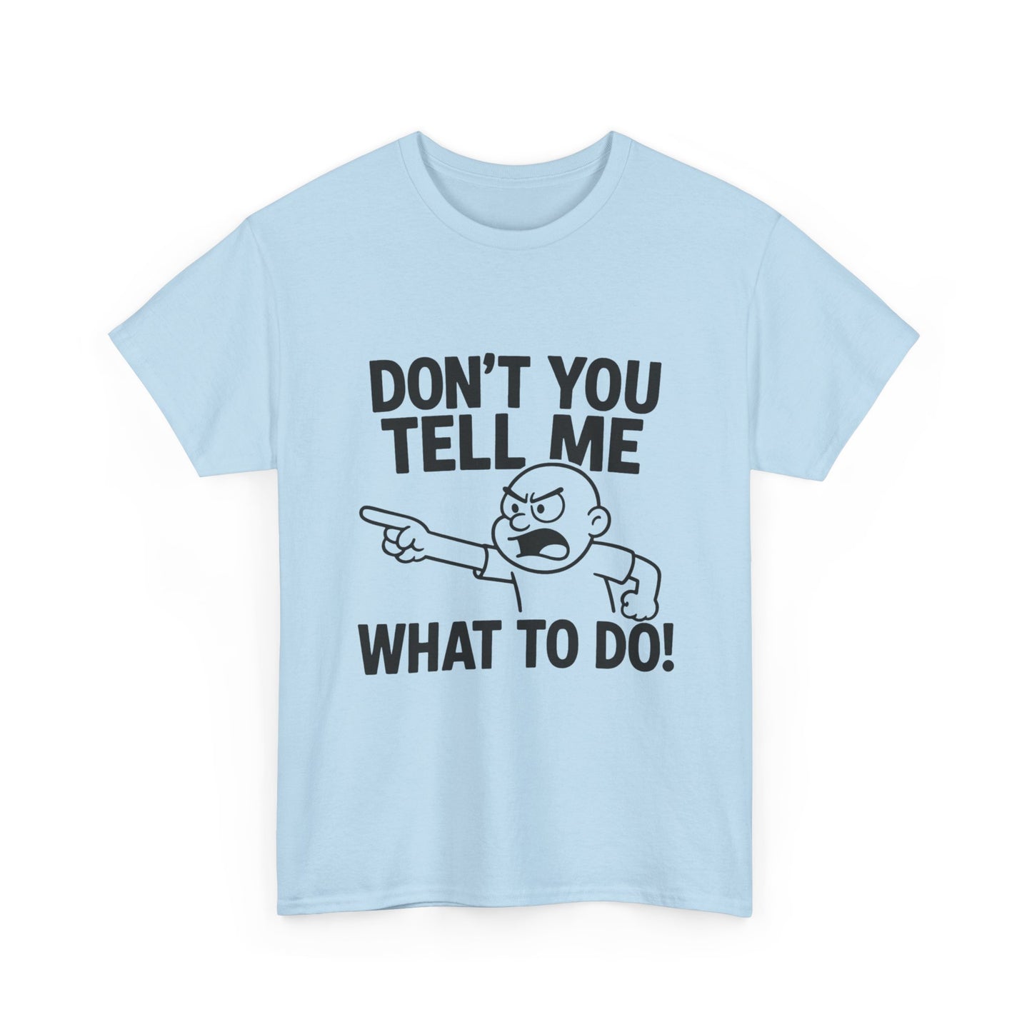 Don't Tell Me What to Do! Funny Unisex Heavy Cotton Tee, Gag Gift, Casual Wear, Motivational Shirt, Birthday or Everyday Classic