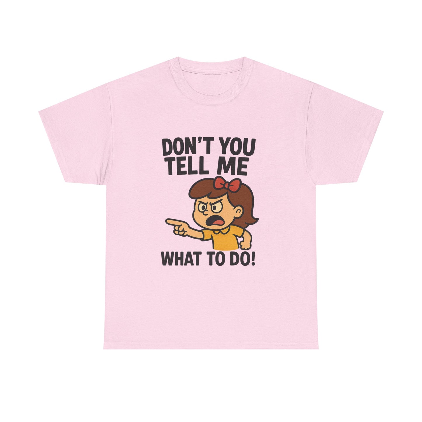 Don't You Tell Me What to Do - Unisex Heavy Cotton Tee, Funny Graphic Shirt, Gift for Teens, Casual Wear, Statement Tee