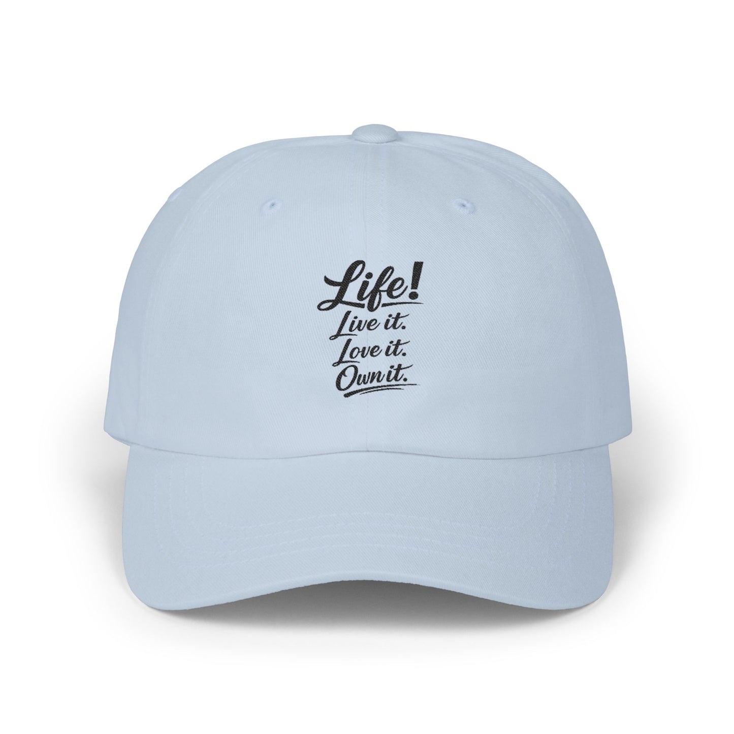 Dad Cap — “Life! Live it. Love it. Own it.” Minimal Embroidered Baseball Hat