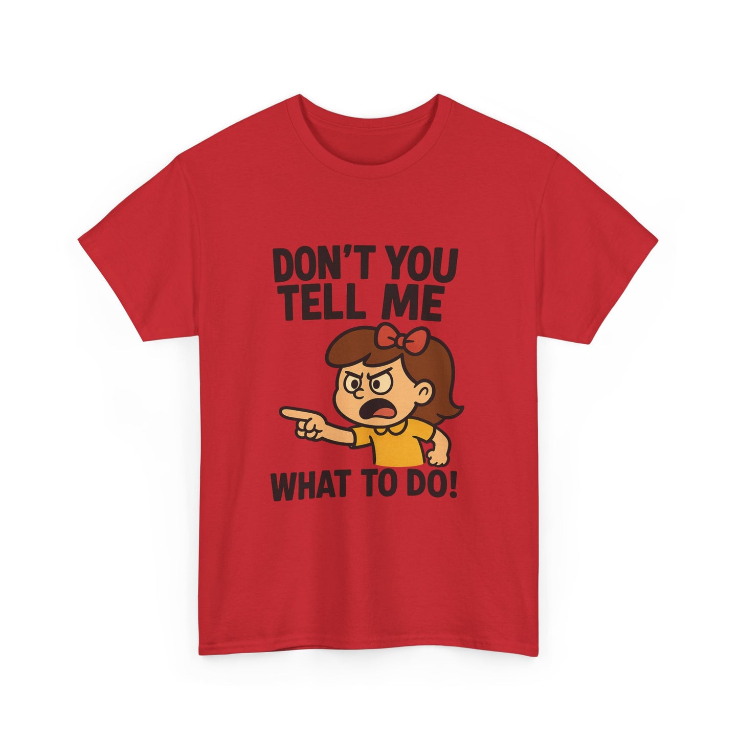 Don't You Tell Me What to Do - Unisex Heavy Cotton Tee, Funny Graphic Shirt, Gift for Teens, Casual Wear, Statement Tee