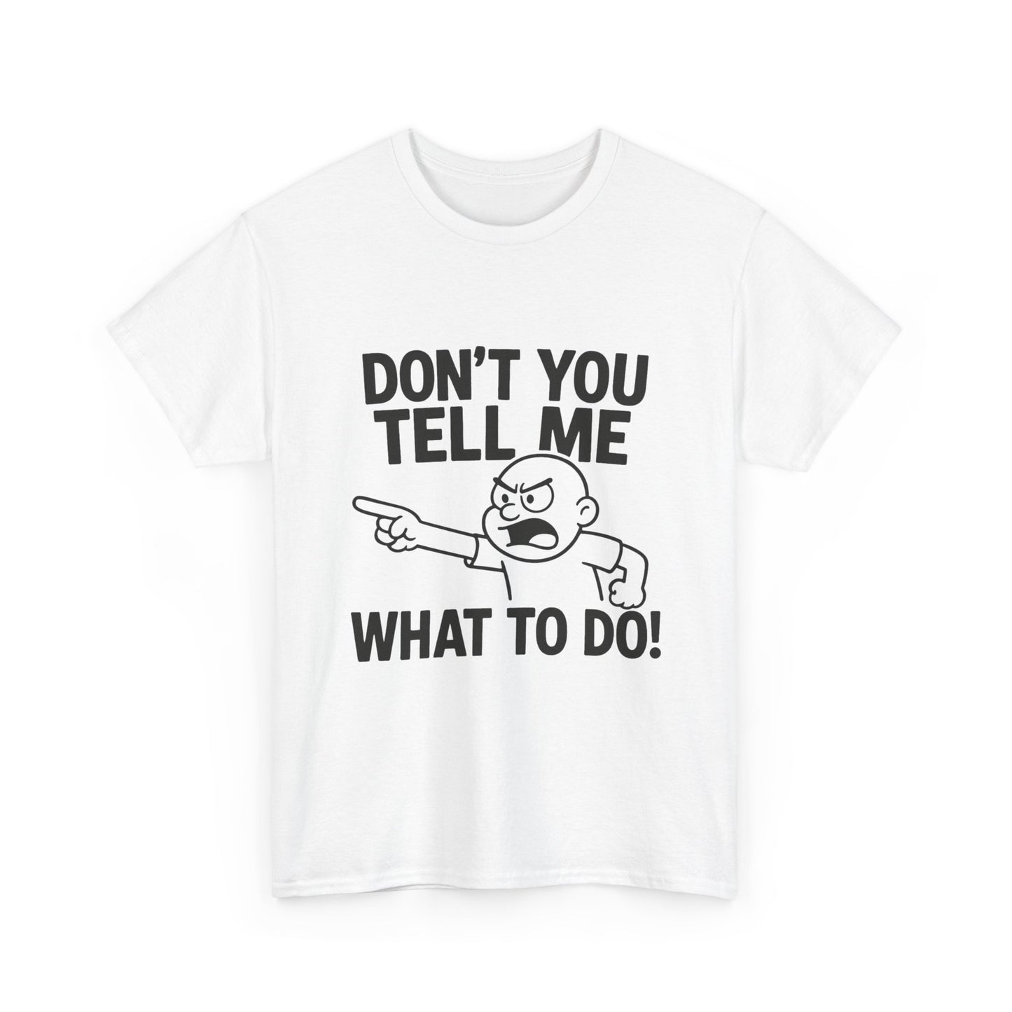 Don't Tell Me What to Do! Funny Unisex Heavy Cotton Tee, Gag Gift, Casual Wear, Motivational Shirt, Birthday or Everyday Classic