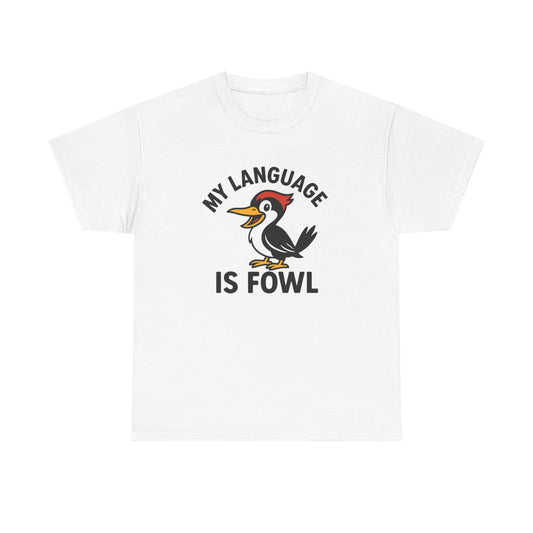 T-Shirt — “My Language Is Fowl” Funny Woodpecker Bird Graphic Tee