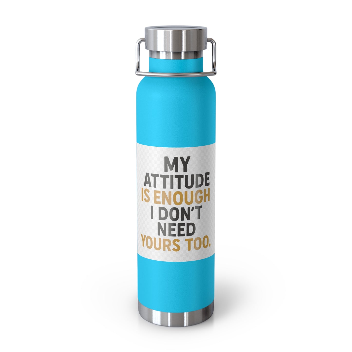 22oz Insulated Water Bottle — “My Attitude Is Enough I Don’t Need Yours Too” Quote