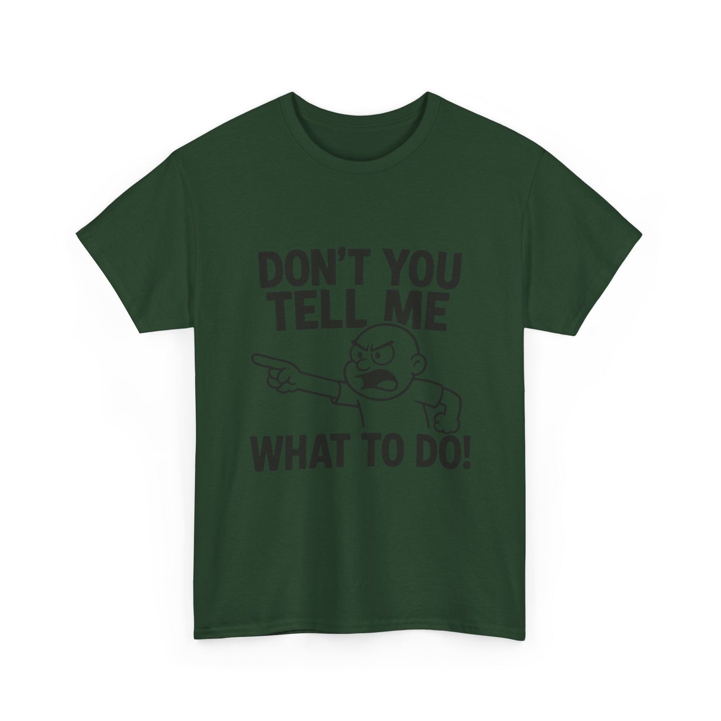 Don't Tell Me What to Do! Funny Unisex Heavy Cotton Tee, Gag Gift, Casual Wear, Motivational Shirt, Birthday or Everyday Classic