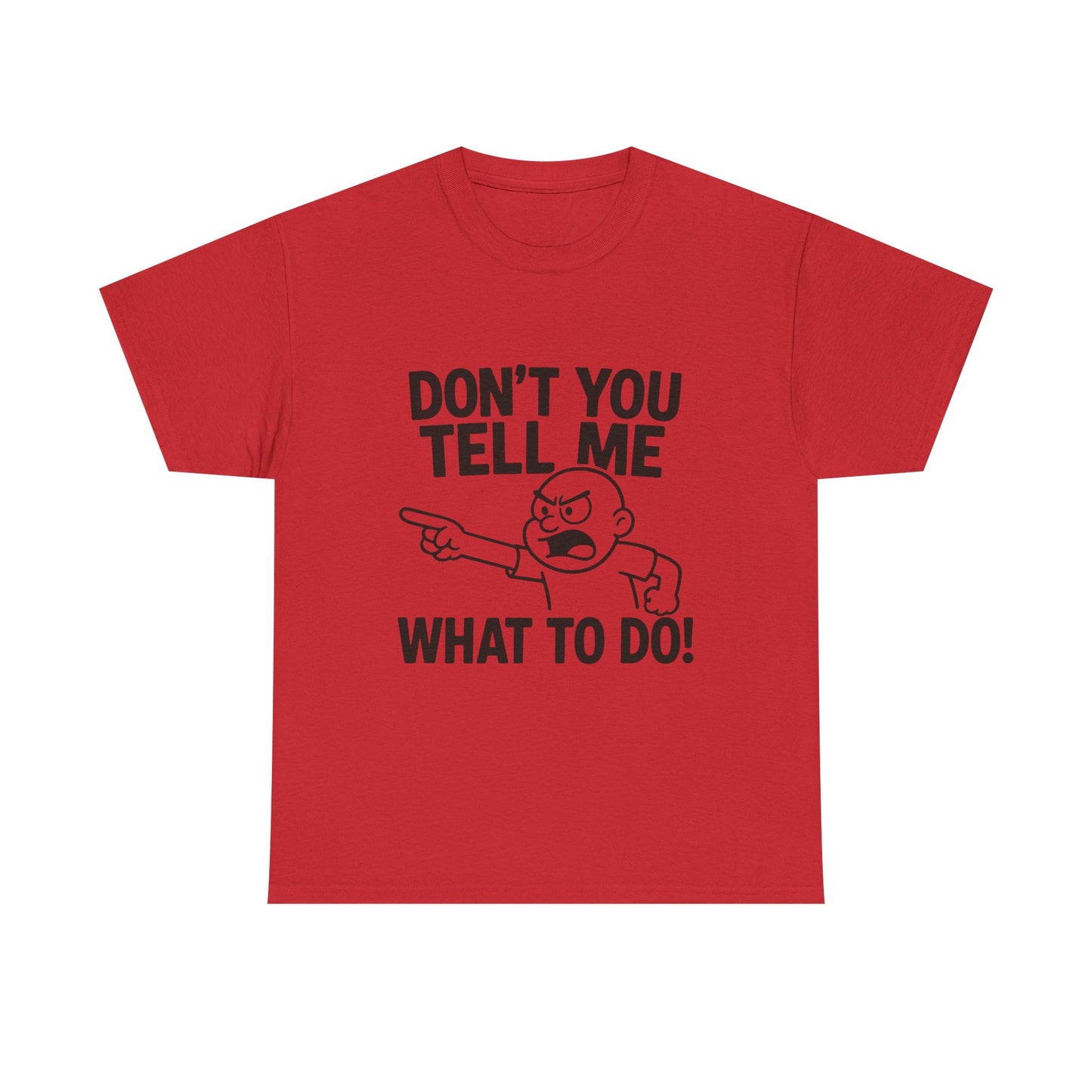 Don't Tell Me What to Do! Funny Unisex Heavy Cotton Tee, Gag Gift, Casual Wear, Motivational Shirt, Birthday or Everyday Classic