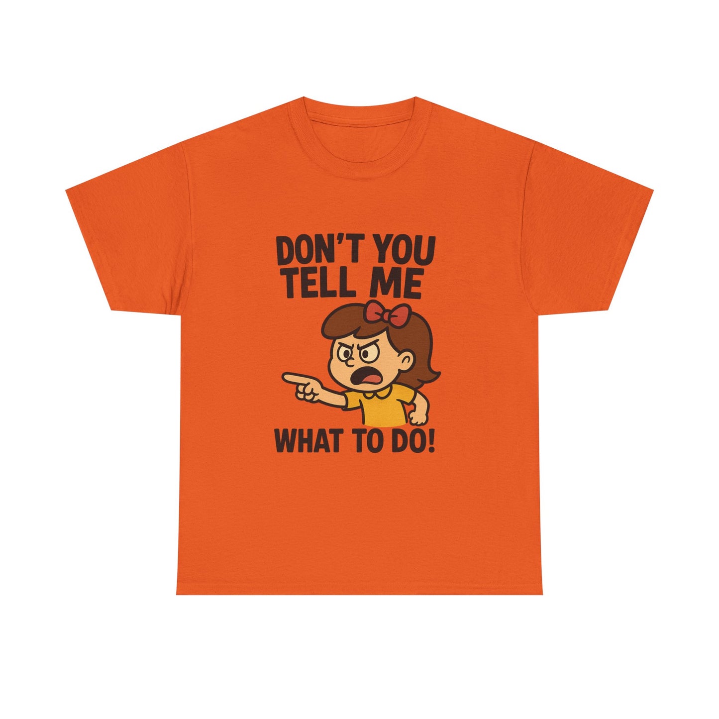 Don't You Tell Me What to Do - Unisex Heavy Cotton Tee, Funny Graphic Shirt, Gift for Teens, Casual Wear, Statement Tee