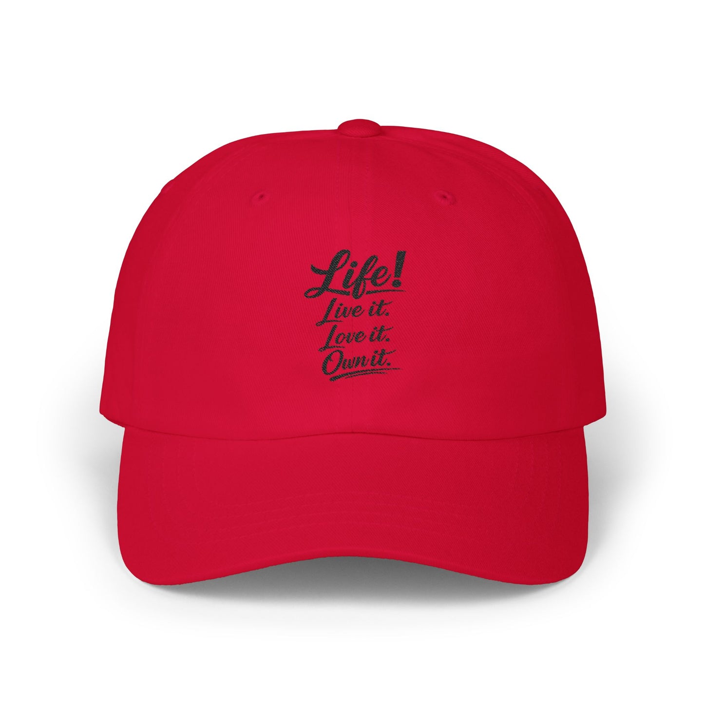Dad Cap — “Life! Live it. Love it. Own it.” Minimal Embroidered Baseball Hat
