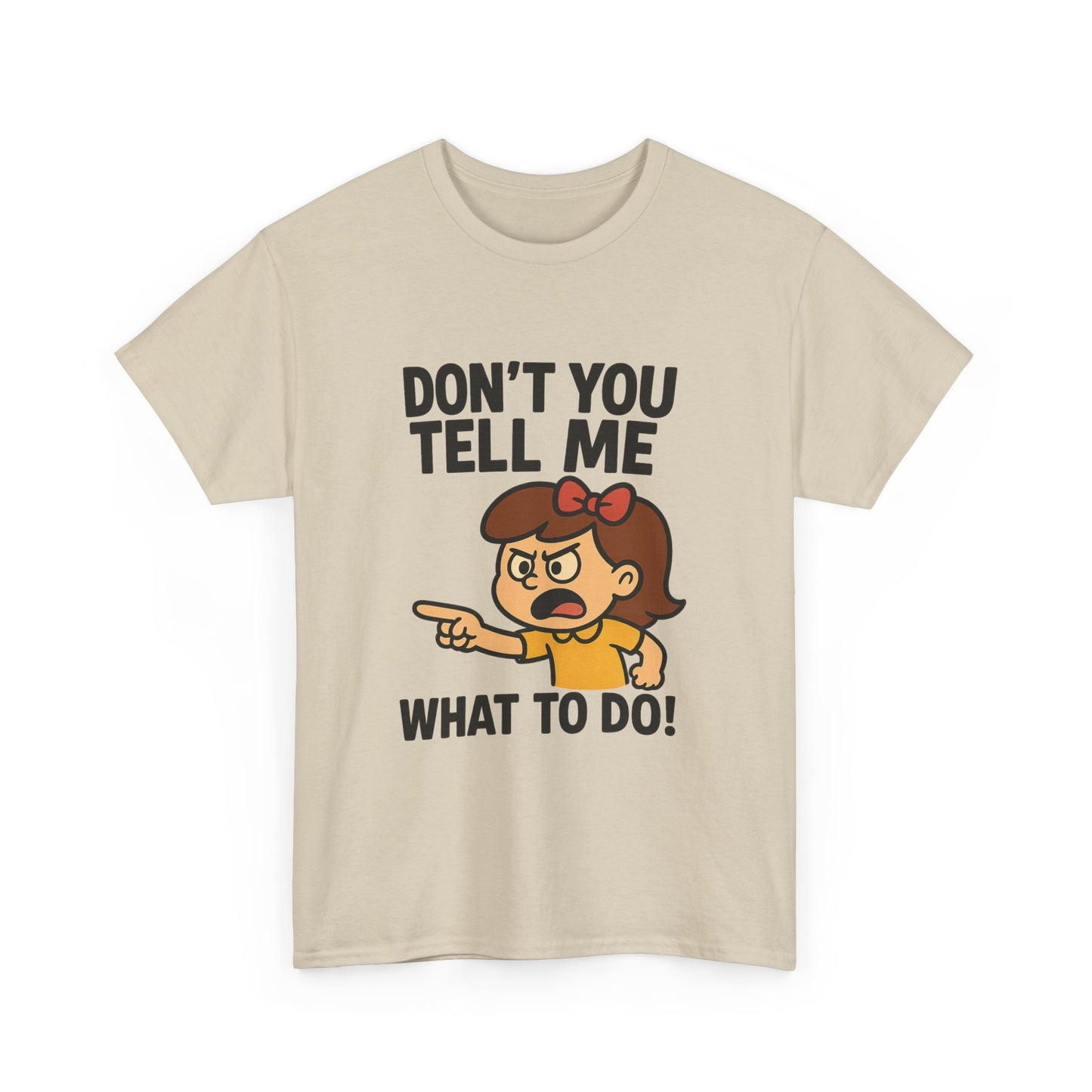 Don't You Tell Me What to Do - Unisex Heavy Cotton Tee, Funny Graphic Shirt, Gift for Teens, Casual Wear, Statement Tee